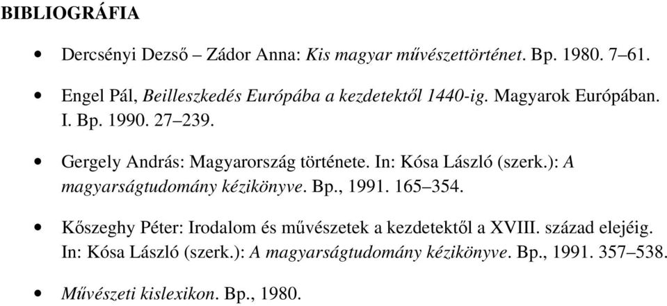 Gergely András: Magyarország története. In: Kósa László (szerk.): A magyarságtudomány kézikönyve. Bp., 1991. 165 354.