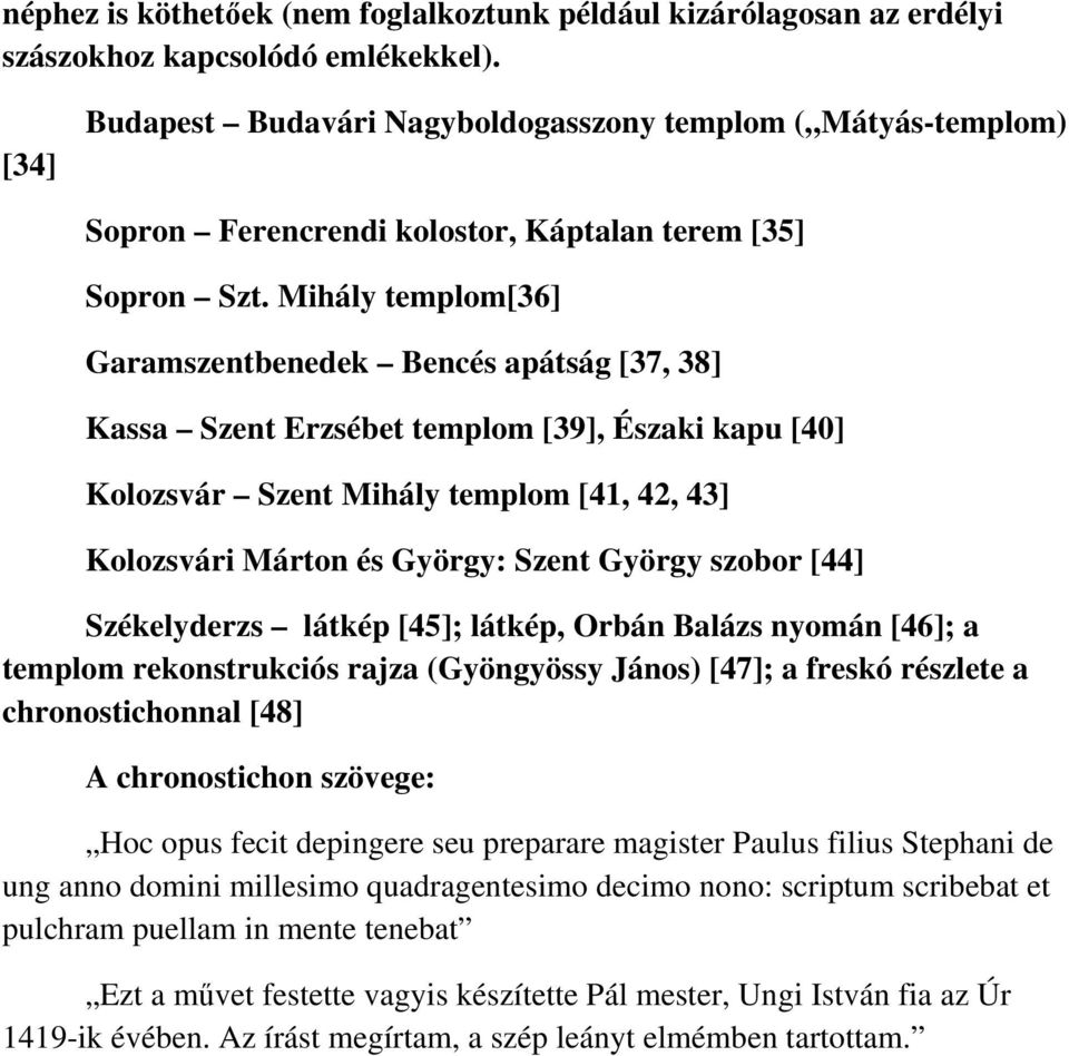 Mihály templom[36] Garamszentbenedek Bencés apátság [37, 38] Kassa Szent Erzsébet templom [39], Északi kapu [40] Kolozsvár Szent Mihály templom [41, 42, 43] Kolozsvári Márton és György: Szent György