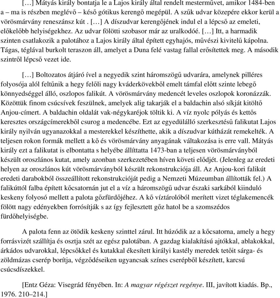 [ ] Itt, a harmadik szinten csatlakozik a palotához a Lajos király által épített egyhajós, mvészi kivitel kápolna.