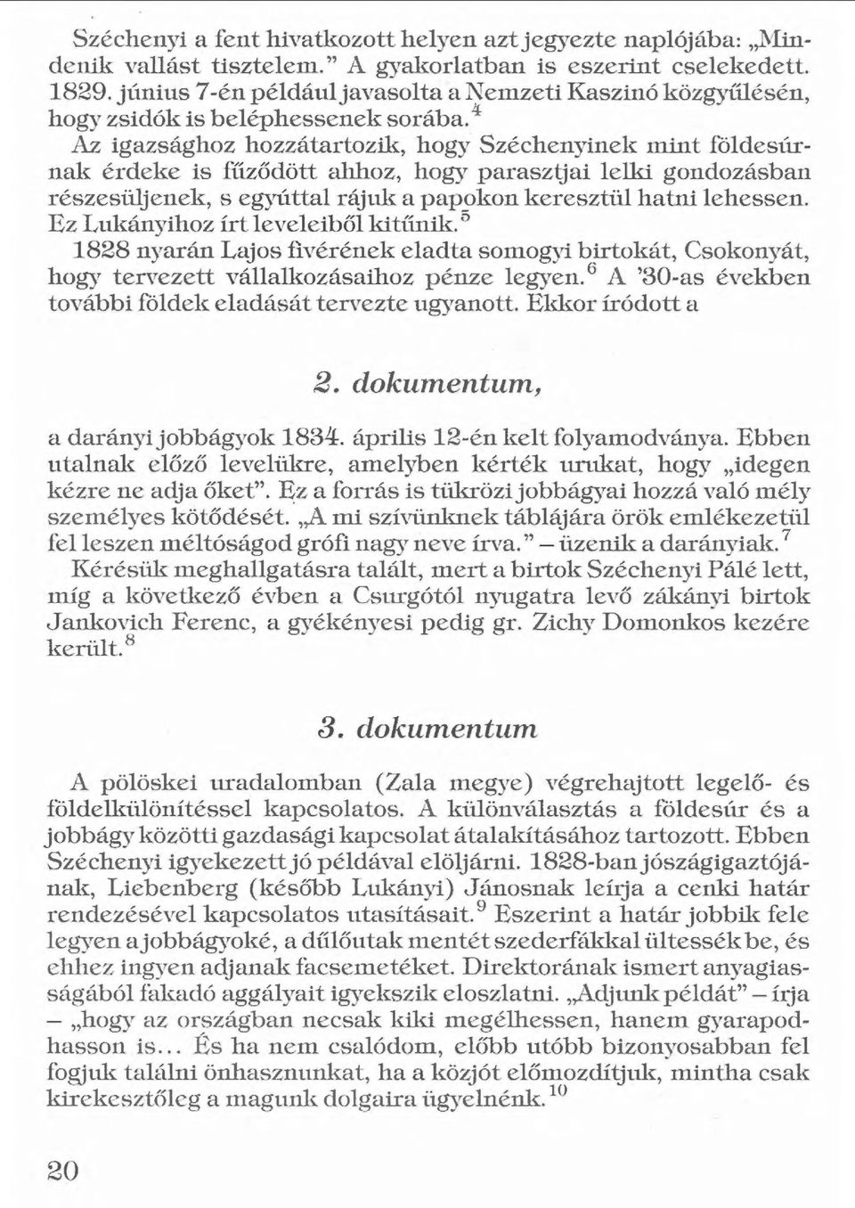 4 Az igazsághoz hozzátartozik, hogy Széchenyinek mint földesúrnak érdeke is fűződött ahhoz, hogy parasztjai lelki gondozásban részesüljenek, s egyúttal rájuk a papokon keresztül hatni lehessen.