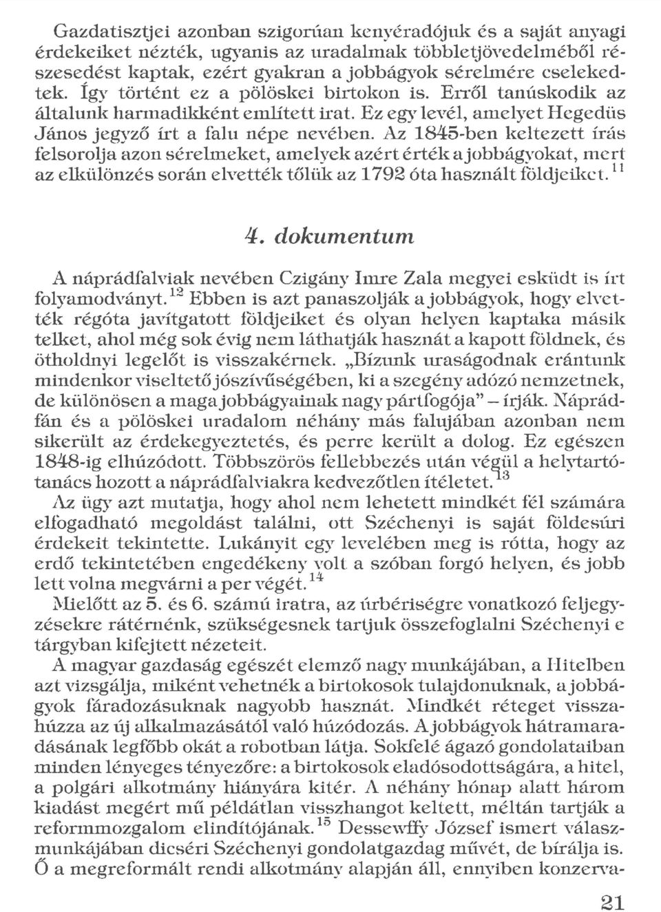 Az 1845-ben keltezett írás felsorolja azon sérelmeket, amelyek azért érték a jobbágyokat, mert az elkülönzés során elvették tőlük az 1792 óta használt földjeikct. 11 4.