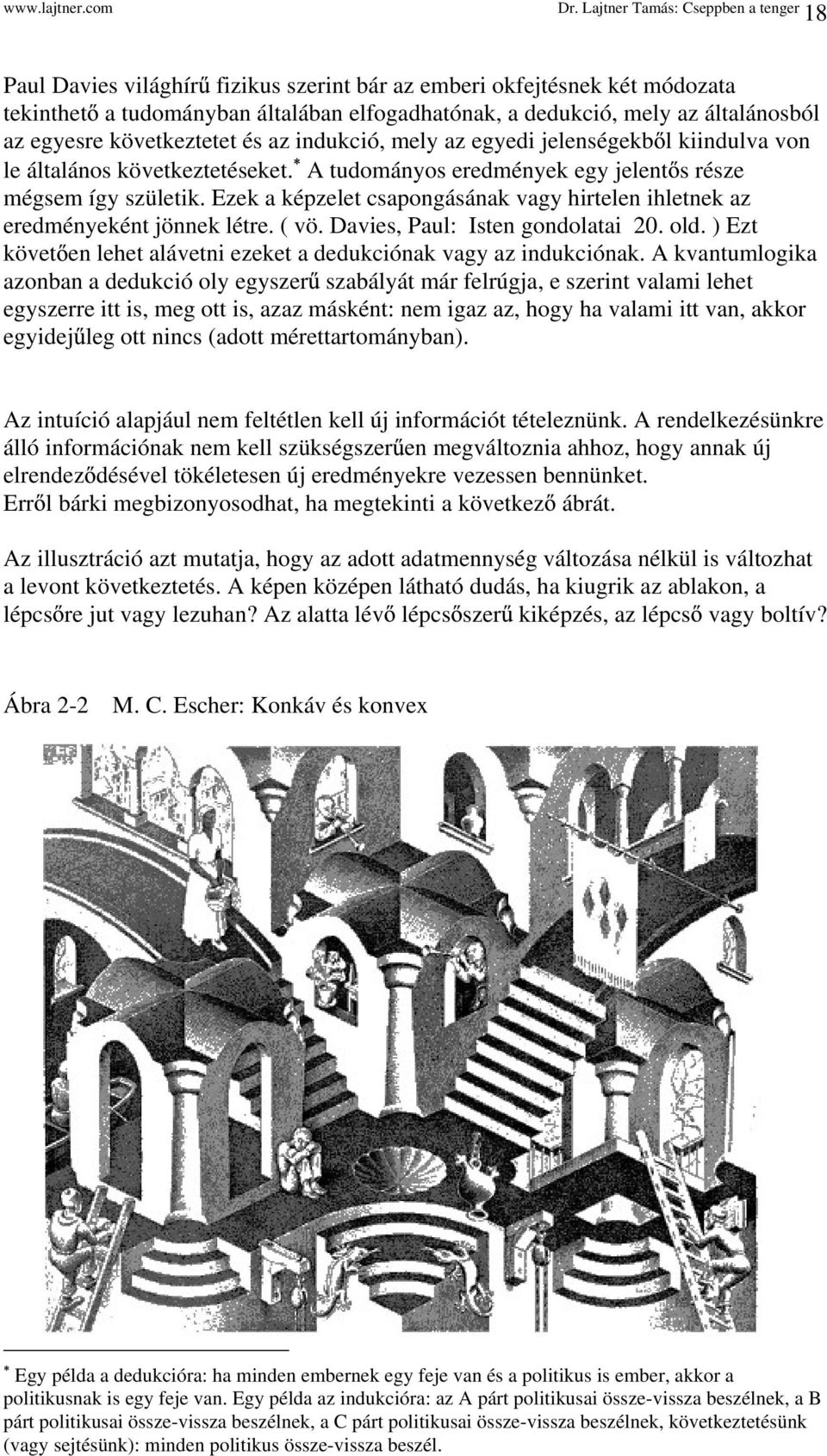 Ezek a képzelet csapongásának vagy hirtelen ihletnek az eredményeként jönnek létre. ( vö. Davies, Paul: Isten gondolatai 20. old.