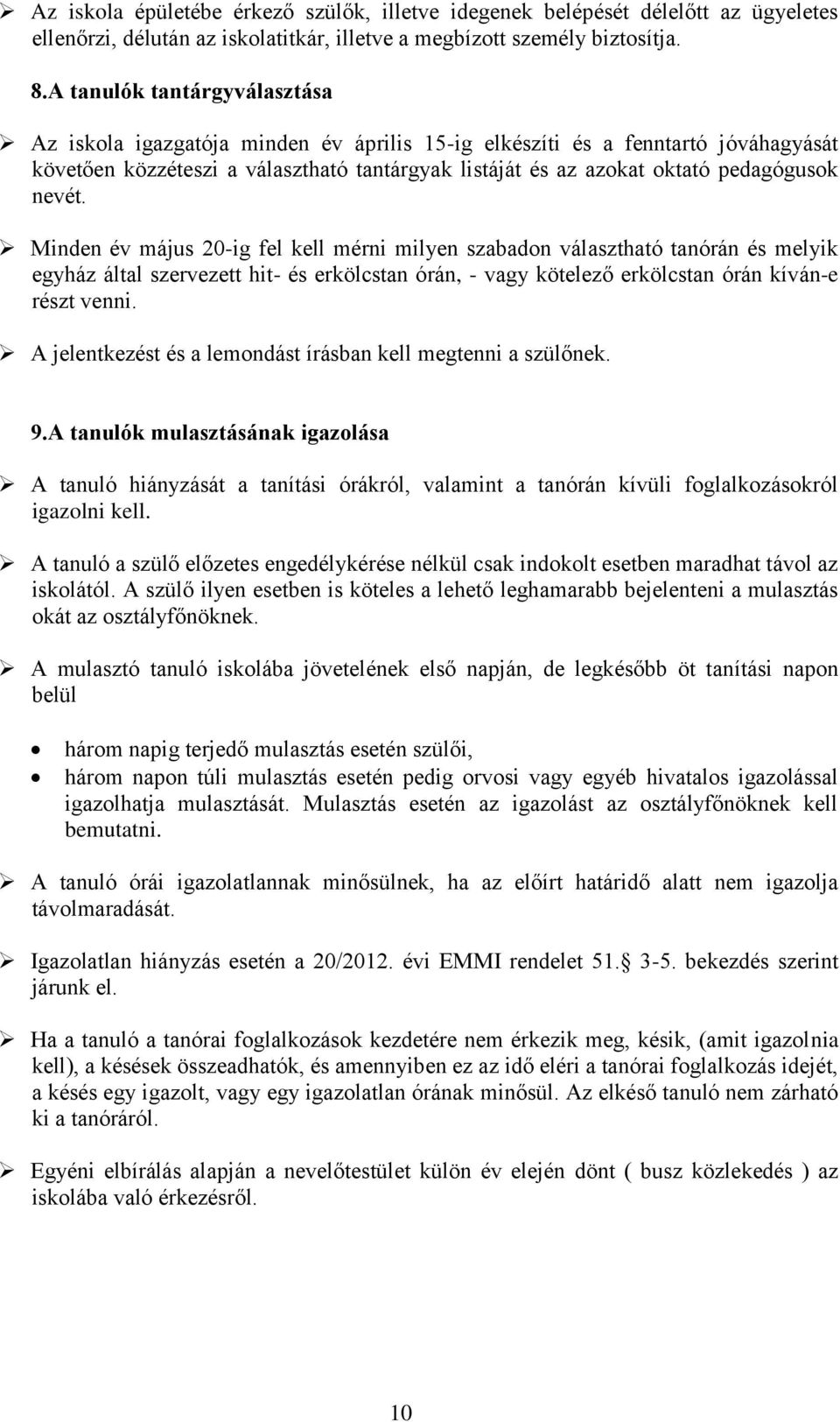 nevét. Minden év május 20-ig fel kell mérni milyen szabadon választható tanórán és melyik egyház által szervezett hit- és erkölcstan órán, - vagy kötelező erkölcstan órán kíván-e részt venni.