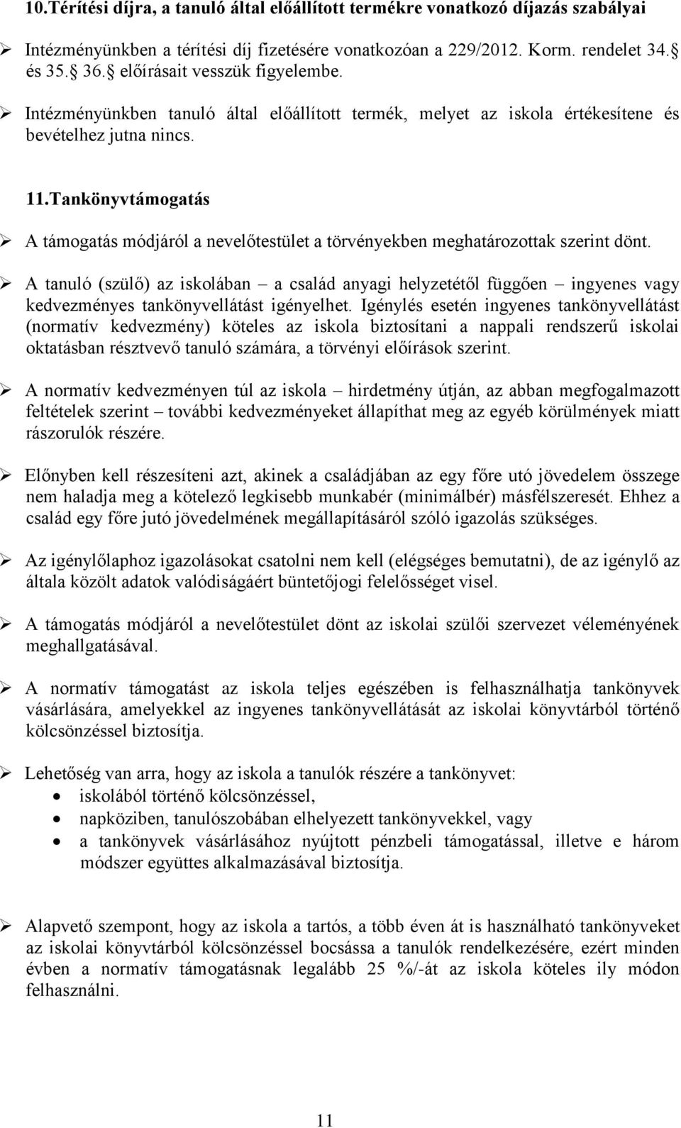 Tankönyvtámogatás A támogatás módjáról a nevelőtestület a törvényekben meghatározottak szerint dönt.