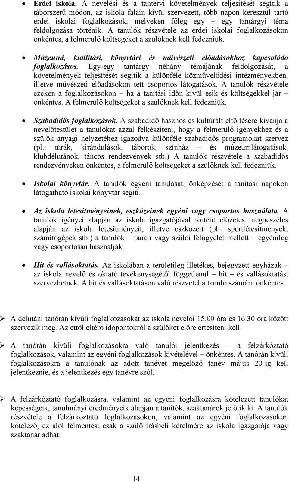 tantárgyi téma feldolgozása történik. A tanulók részvétele az erdei iskolai foglalkozásokon önkéntes, a felmerülő költségeket a szülőknek kell fedezniük.