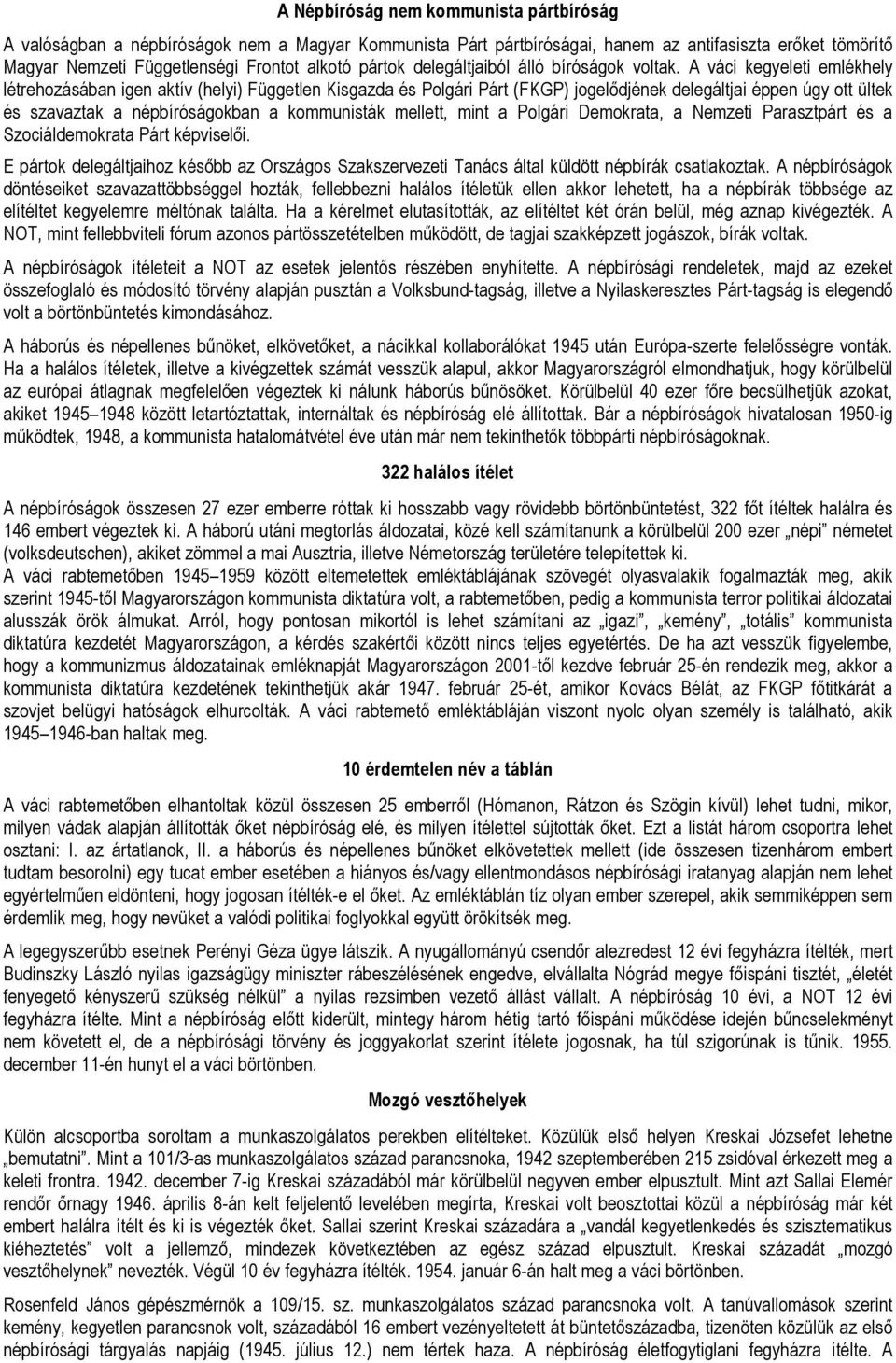 A váci kegyeleti emlékhely létrehozásában igen aktív (helyi) Független Kisgazda és Polgári Párt (FKGP) jogelıdjének delegáltjai éppen úgy ott ültek és szavaztak a népbíróságokban a kommunisták