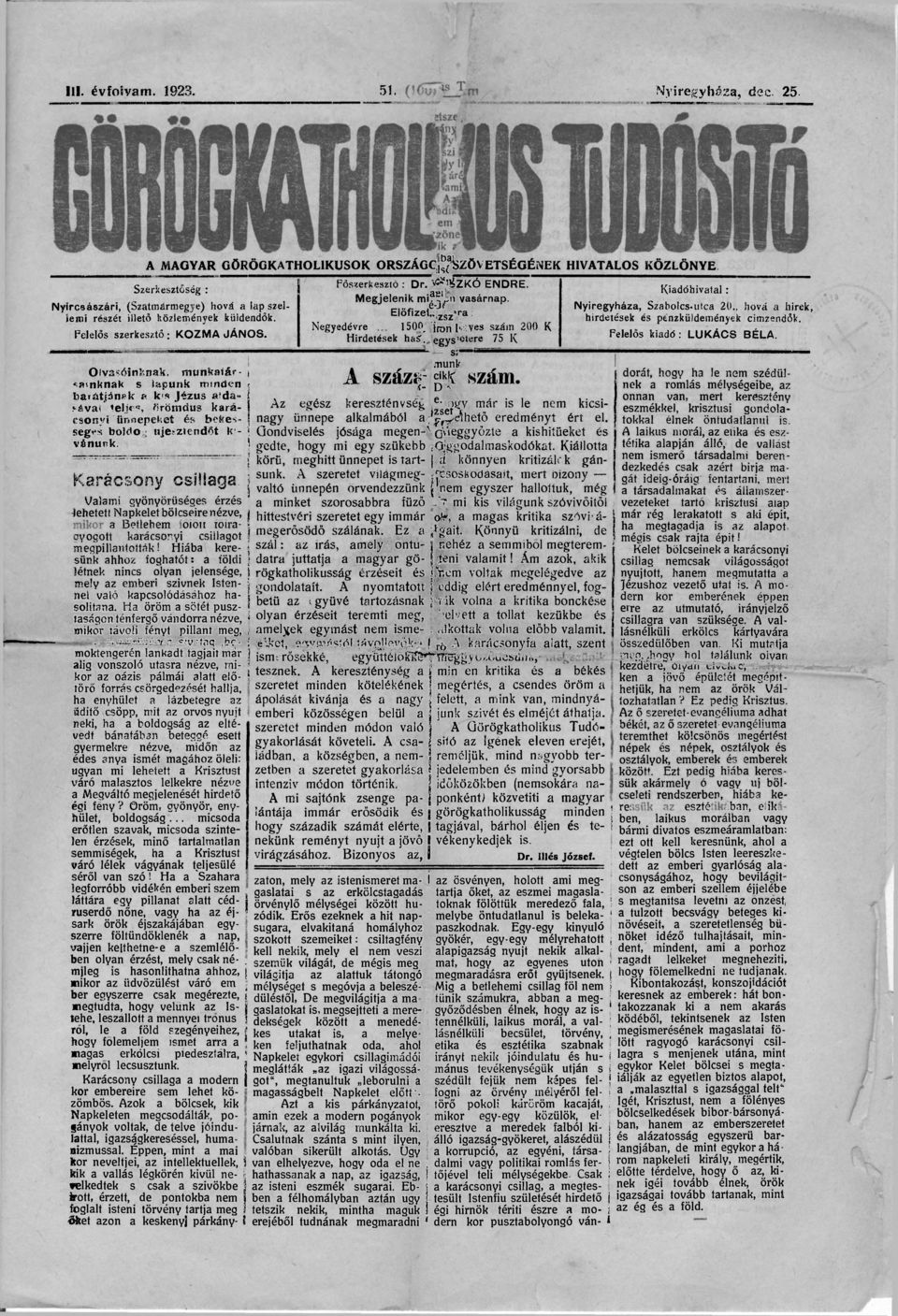 Felelős szerkesztő : KOZMA JÁNOS. Olvasóinknak, munfcaiár- i ónknak s lapunk mtntíen ; lia*ótján»k a k<s Jézus atda» I í-ával teljes, firömdus kará- csoeyi ünnepeket é s békés- j seg*s boldog uje?