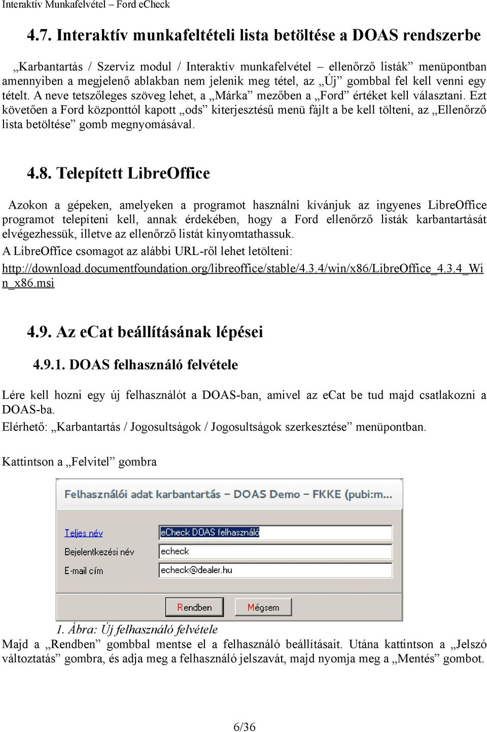 Ezt követően a Ford központtól kapott ods kiterjesztésű menü fájlt a be kell tölteni, az Ellenőrző lista betöltése gomb megnyomásával. 4.8.