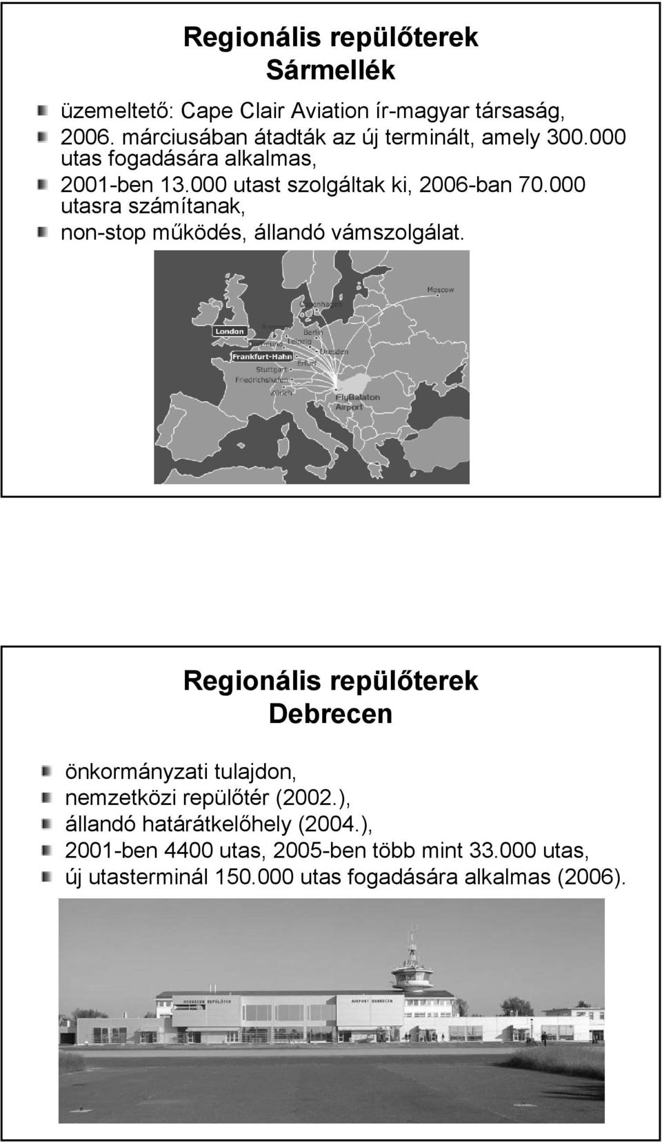 utasra számítanak, non-stop működés, állandó vámszolgálat.