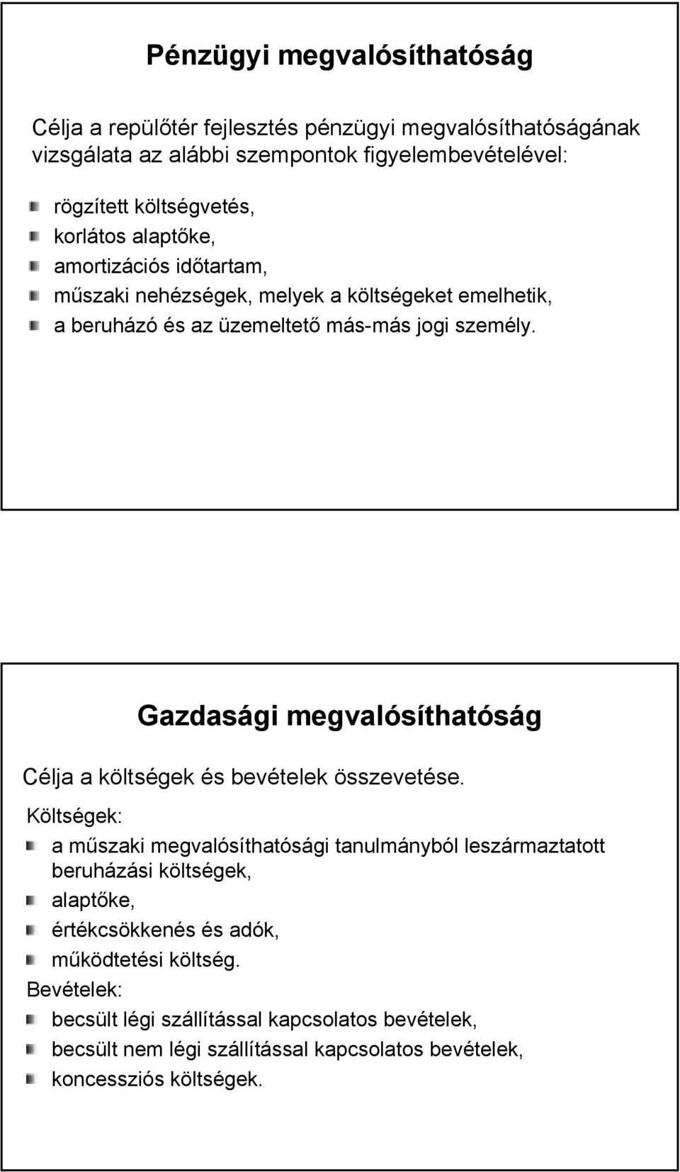 Gazdasági megvalósíthatóság Célja a költségek és bevételek összevetése.