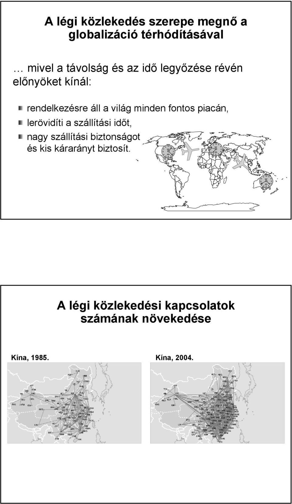 lerövidíti a szállítási időt, nagy szállítási biztonságot és kis kárarányt biztosít.