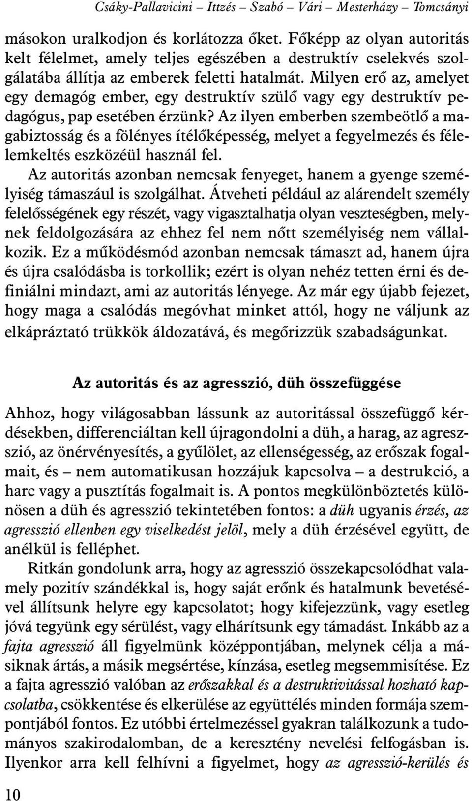 Milyen erõ az, amelyet egy demagóg ember, egy destruktív szülõ vagy egy destruktív pedagógus, pap esetében érzünk?