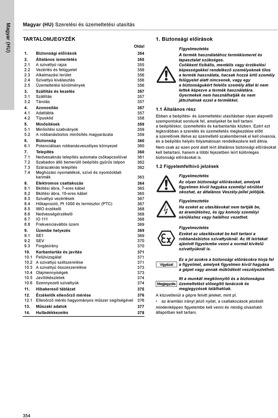 2 Típuskód 358 5. Minősítések 359 5.1 Minősítési szabványok 359 5.2 A robbanásbiztos minősítés magyarázata 359 6. Biztonság 360 6.1 Potenciálisan robbanásveszélyes környezet 360 7. Telepítés 360 7.