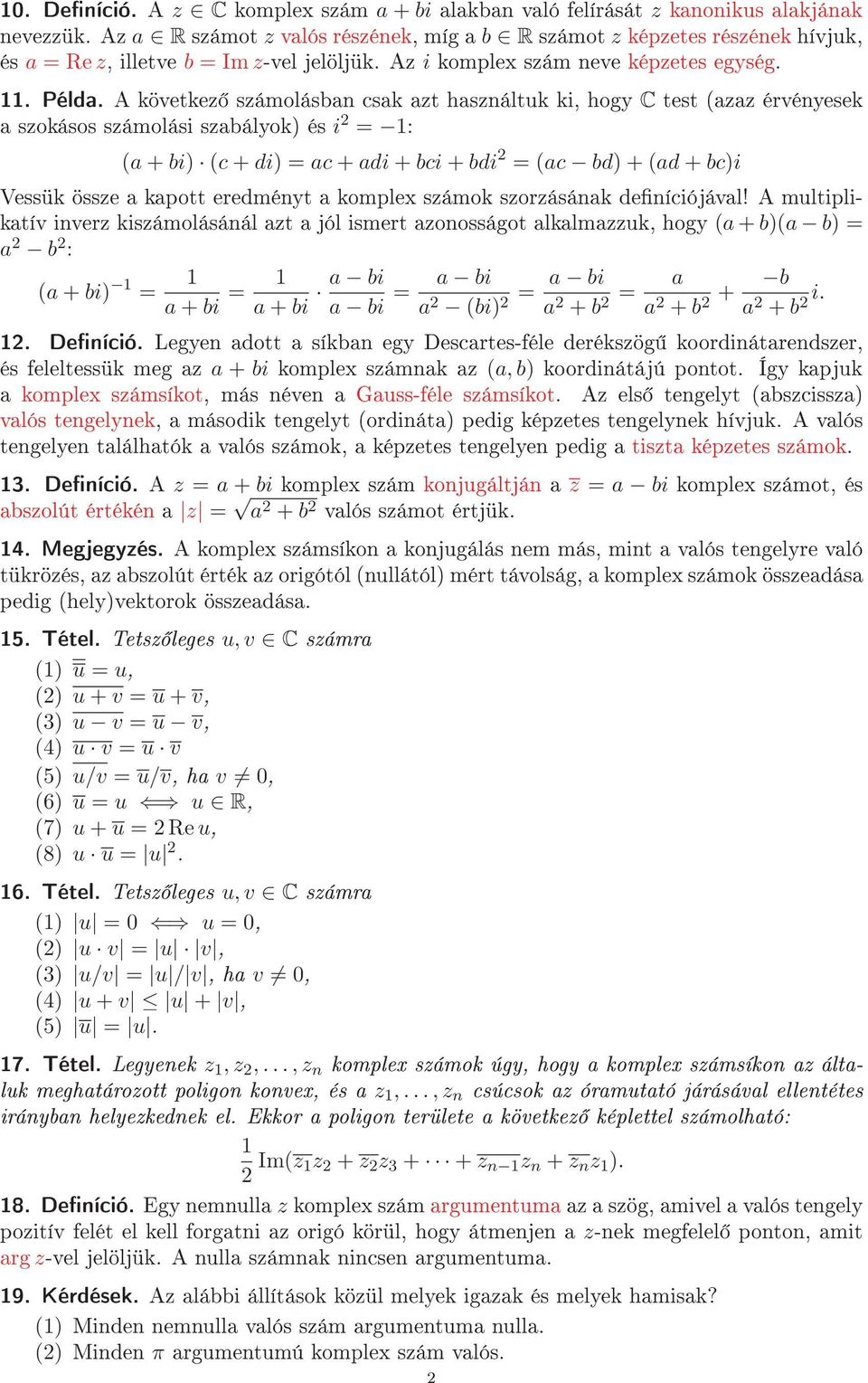 A következ számolásban csak azt használtuk ki, hogy C test (azaz érvényesek a szokásos számolási szabályok) és i 2 = 1: (a + bi) (c + di) = ac + adi + bci + bdi 2 = (ac bd) + (ad + bc)i Vessük össze