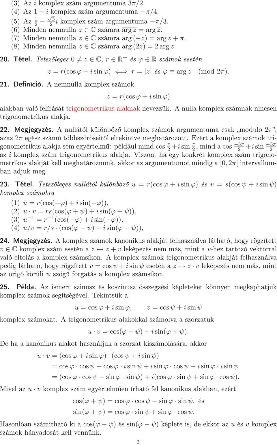 Tetsz leges 0 z C, r R + és ϕ R számok esetén z = r(cos ϕ + isin ϕ) r = z és ϕ arg z 21. Deníció. A nemnulla komplex számok z = r(cos ϕ + isin ϕ) (mod 2π).