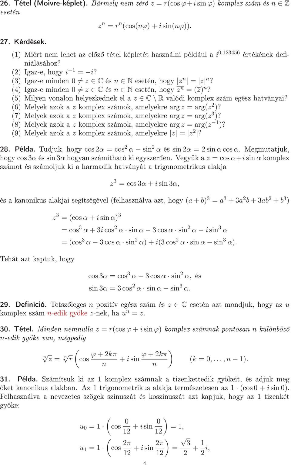 (4) Igaz-e minden 0 z C és n N esetén, hogy z n = (z) n? (5) Milyen vonalon helyezkednek el a z C \ R valódi komplex szám egész hatványai?