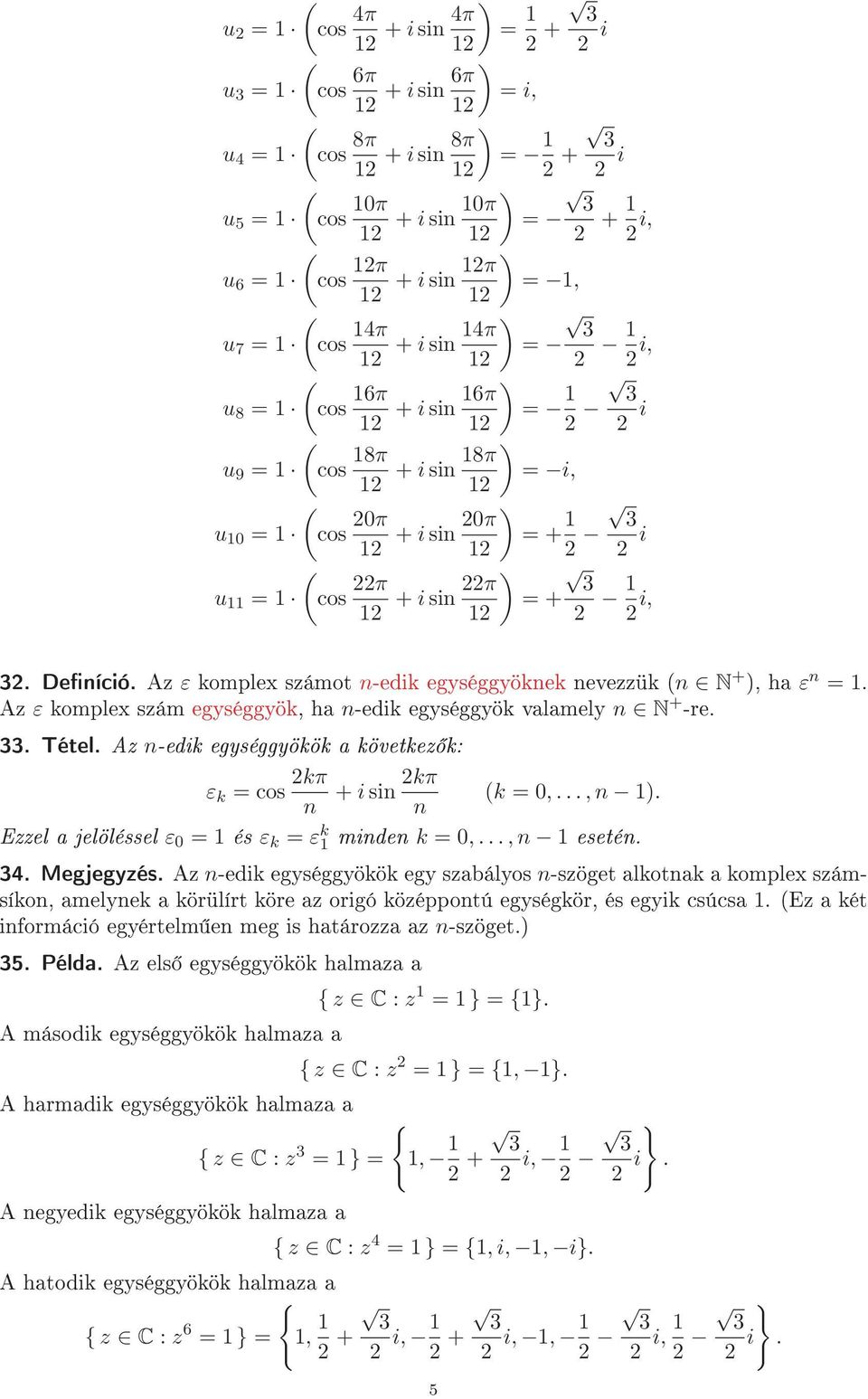 12 12 2 2 i ( u 11 = 1 cos 22π ) 22π + isin = + 12 12 2 1 2 i, 2. Deníció. Az ε komplex számot n-edik egységgyöknek nevezzük (n N + ), ha ε n = 1.