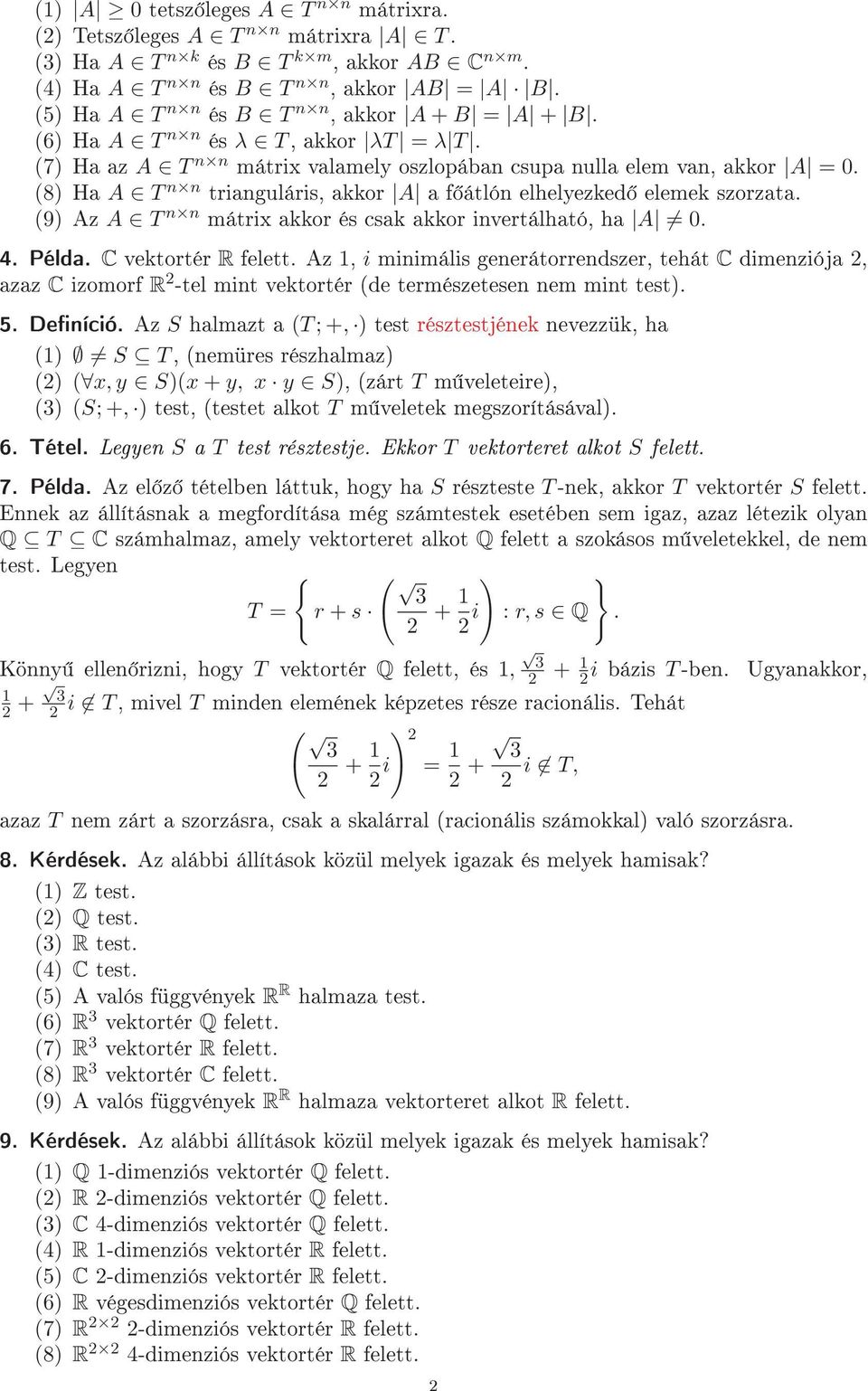 (8) Ha A T n n trianguláris, akkor A a f átlón elhelyezked elemek szorzata. (9) Az A T n n mátrix akkor és csak akkor invertálható, ha A 0. 4. Példa. C vektortér R felett.