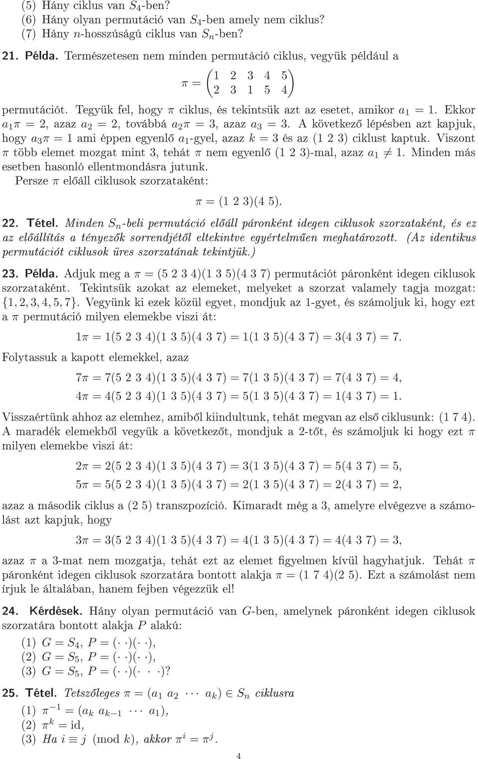 Ekkor a 1 π = 2, azaz a 2 = 2, továbbá a 2 π =, azaz a =. A következ lépésben azt kapjuk, hogy a π = 1 ami éppen egyenl a 1 -gyel, azaz k = és az (1 2 ) ciklust kaptuk.