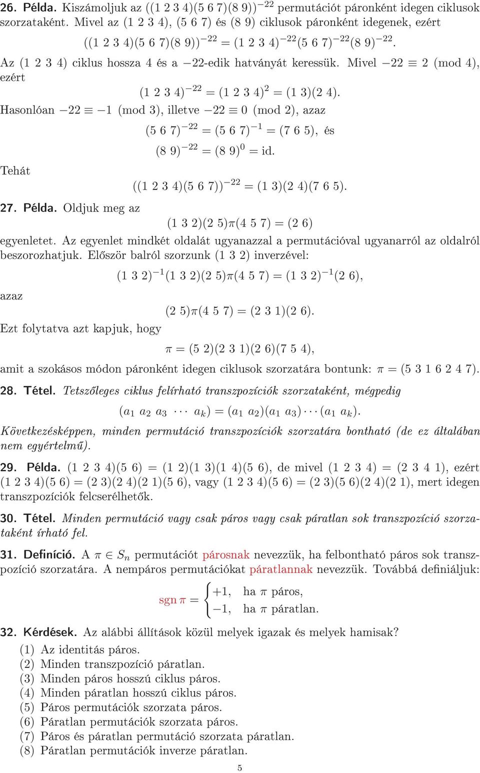 Mivel 22 2 (mod 4), ezért (1 2 4) 22 = (1 2 4) 2 = (1 )(2 4). Hasonlóan 22 1 (mod ), illetve 22 0 (mod 2), azaz Tehát 27. Példa.