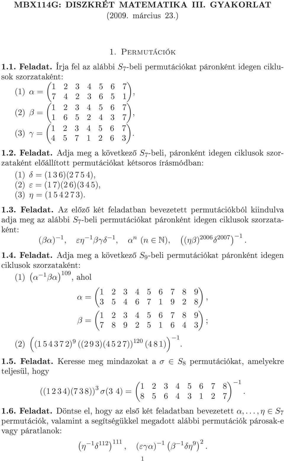 Adja meg a következ S 7 -beli, páronként idegen ciklusok szorzataként el állított permutációkat kétsoros írásmódban: (1) δ = (16)(2 754), (2) ε = (17)(2 6)( 45), () η = (15427). 1.. Feladat.