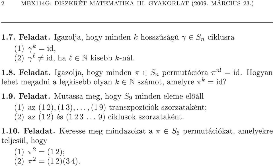 Igazolja, hogy minden π S n permutációra π n! = id. Hogyan lehet megadni a legkisebb olyan k N számot, amelyre π k = id? 1.9. Feladat.