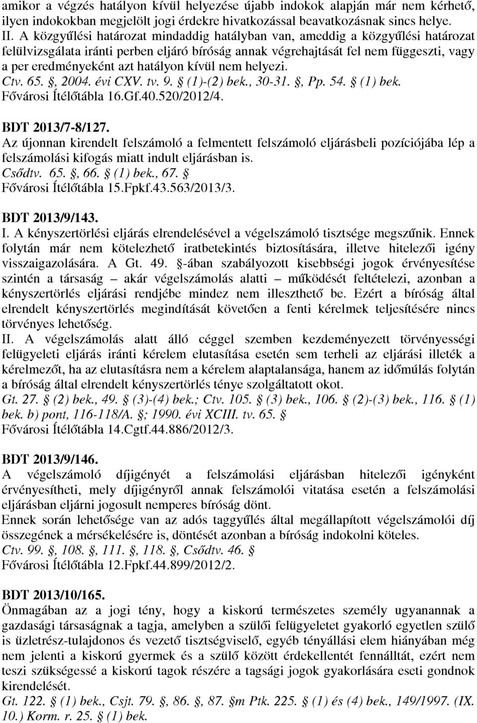 hatályon kívül nem helyezi. Ctv. 65., 2004. évi CXV. tv. 9. (1)-(2) bek., 30-31., Pp. 54. (1) bek. Fővárosi Ítélőtábla 16.Gf.40.520/2012/4. BDT 2013/7-8/127.