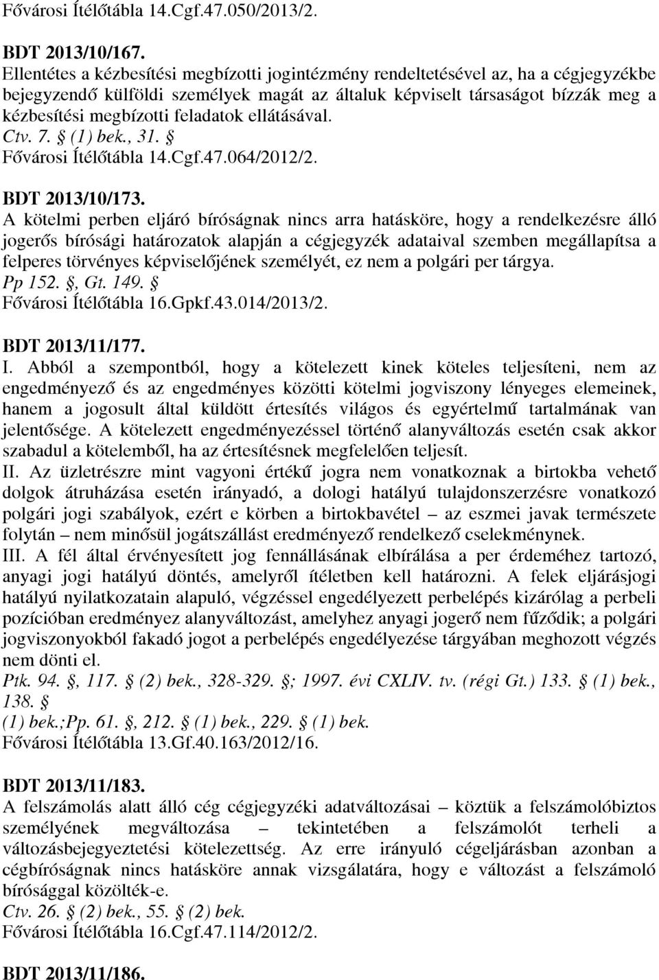 feladatok ellátásával. Ctv. 7. (1) bek., 31. Fővárosi Ítélőtábla 14.Cgf.47.064/2012/2. BDT 2013/10/173.