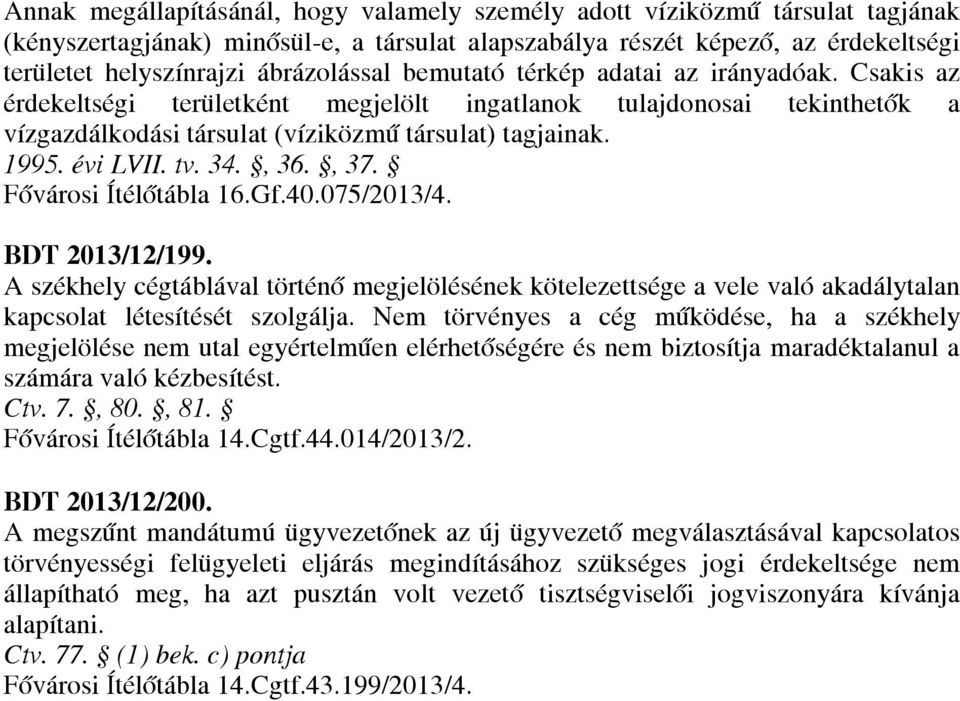 évi LVII. tv. 34., 36., 37. Fővárosi Ítélőtábla 16.Gf.40.075/2013/4. BDT 2013/12/199.