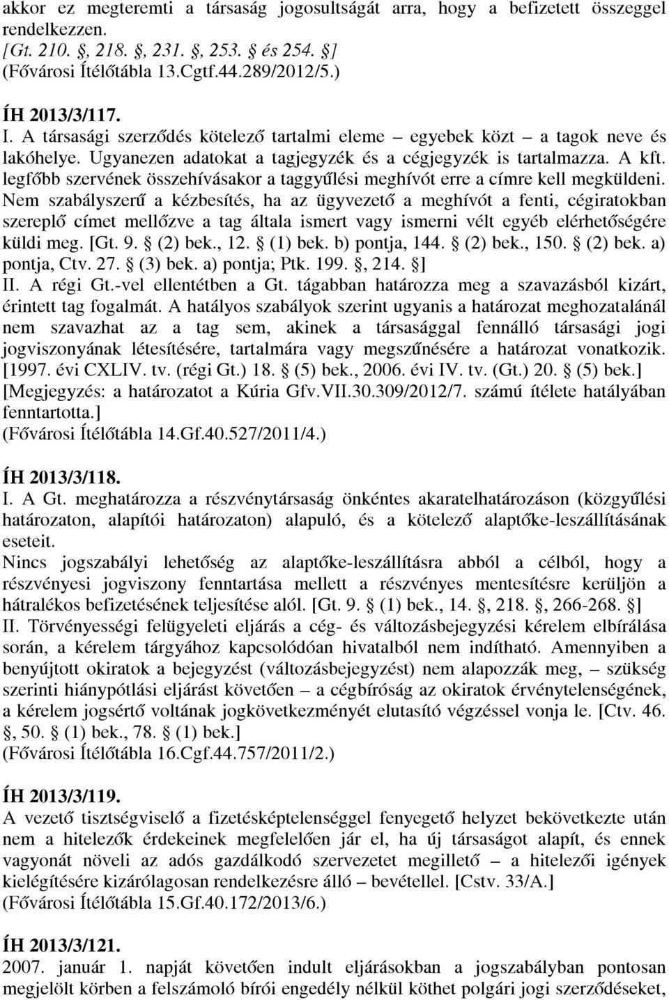 legfőbb szervének összehívásakor a taggyűlési meghívót erre a címre kell megküldeni.