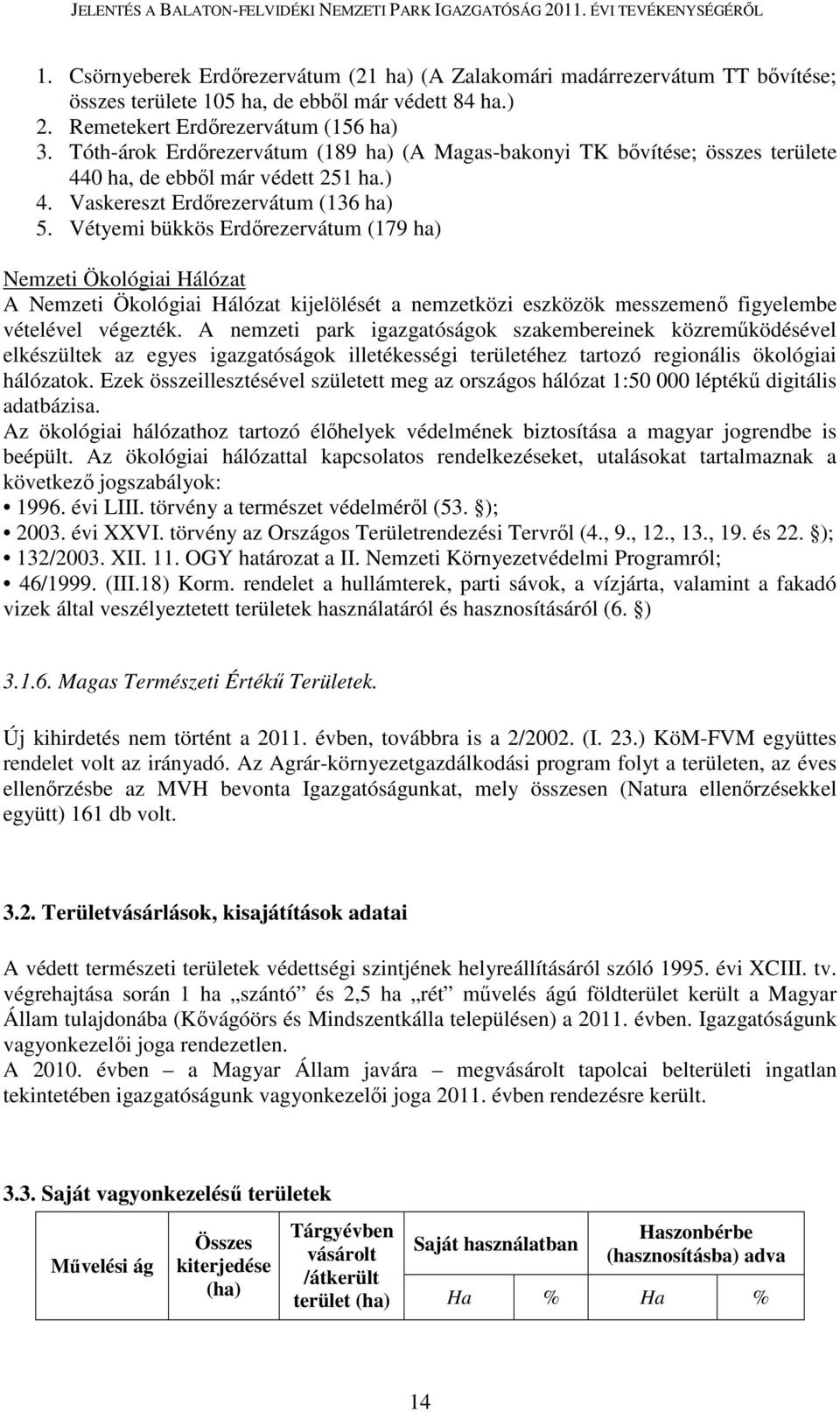 Vétyemi bükkös Erdőrezervátum (179 ha) Nemzeti Ökológiai Hálózat A Nemzeti Ökológiai Hálózat kijelölését a nemzetközi eszközök messzemenő figyelembe vételével végezték.