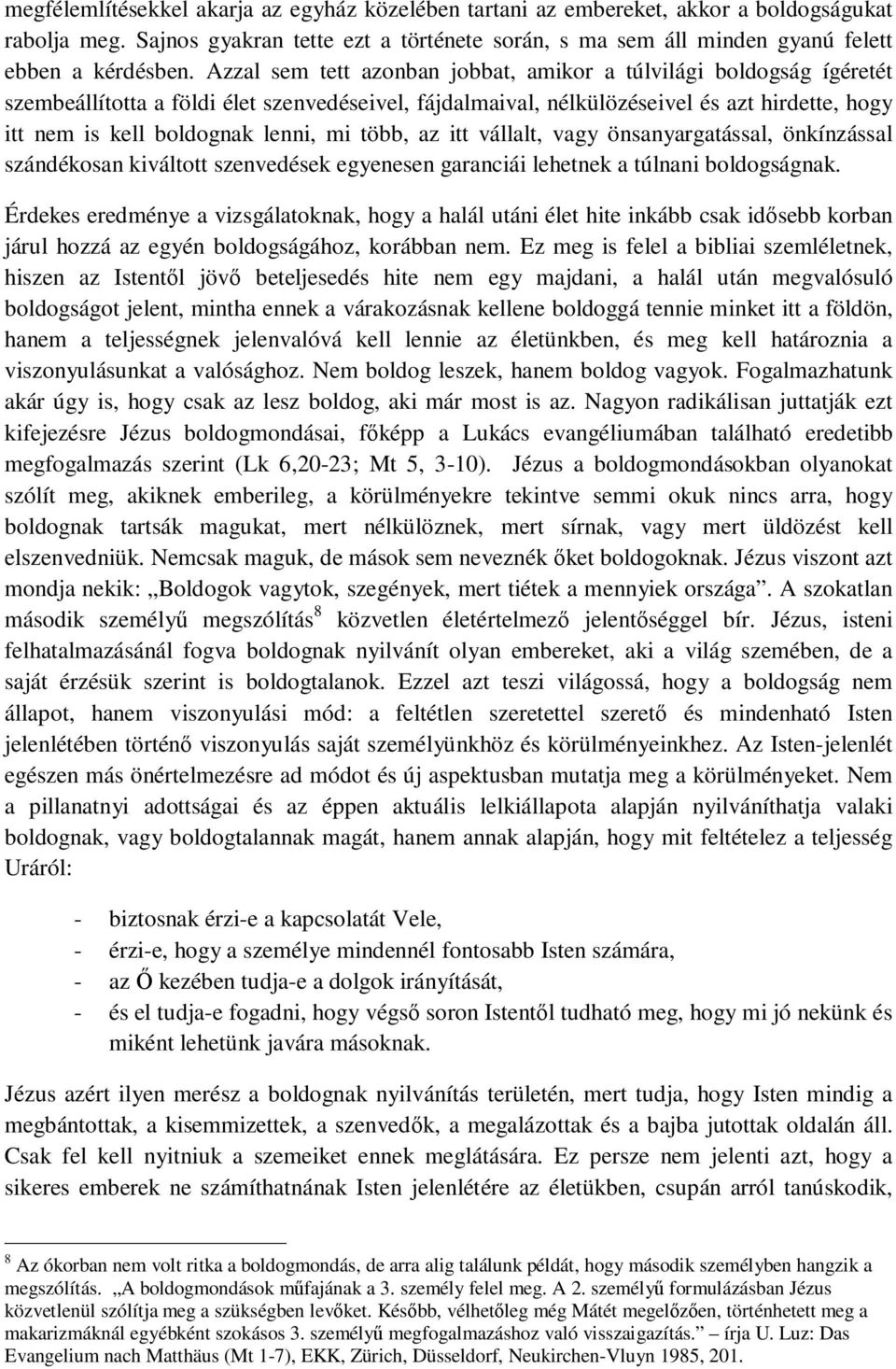 mi több, az itt vállalt, vagy önsanyargatással, önkínzással szándékosan kiváltott szenvedések egyenesen garanciái lehetnek a túlnani boldogságnak.