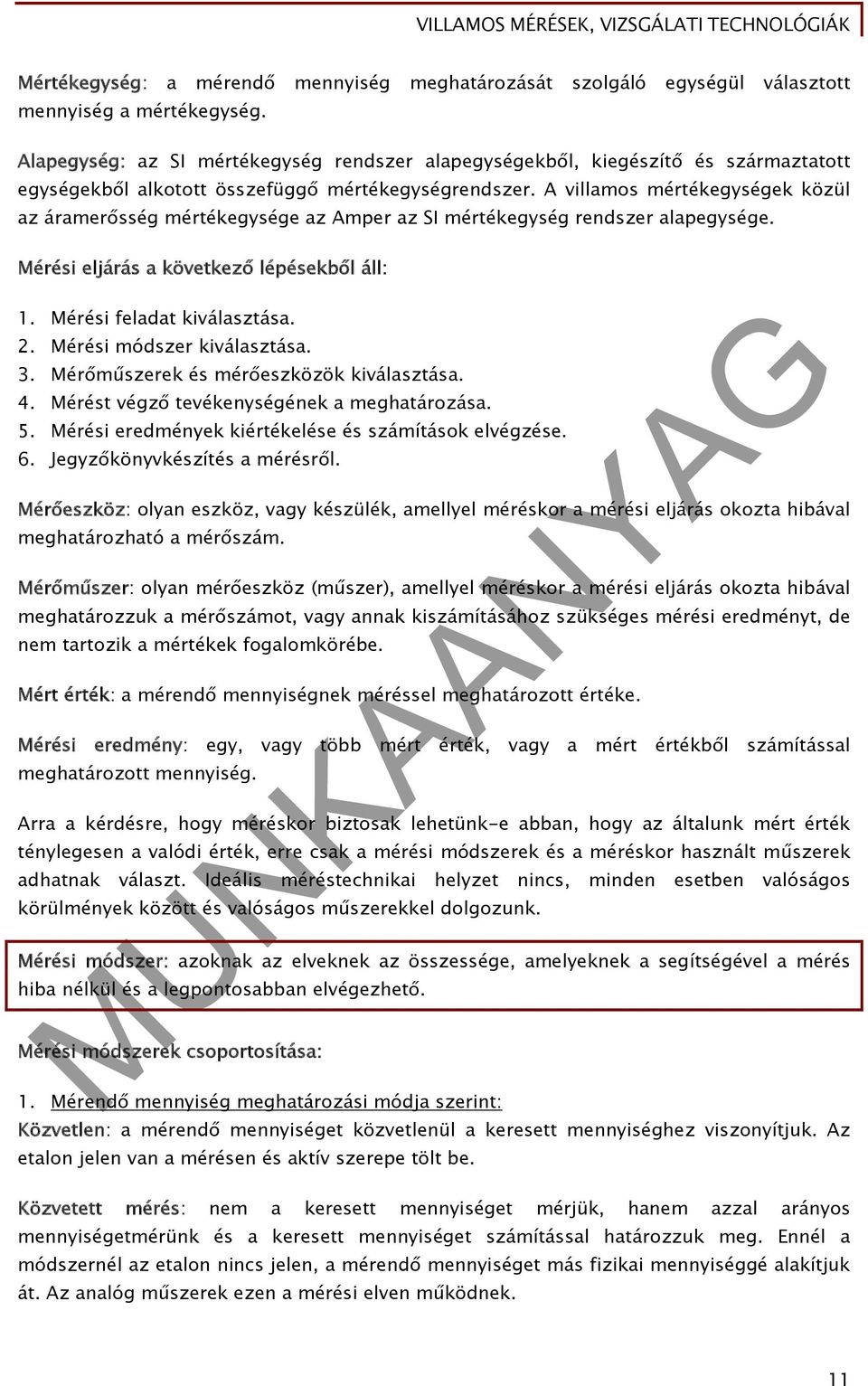 A villamos mértékegységek közül az áramerősség mértékegysége az Amper az SI mértékegység rendszer alapegysége. Mérési eljárás a következő lépésekből áll: 1. Mérési feladat kiválasztása. 2.