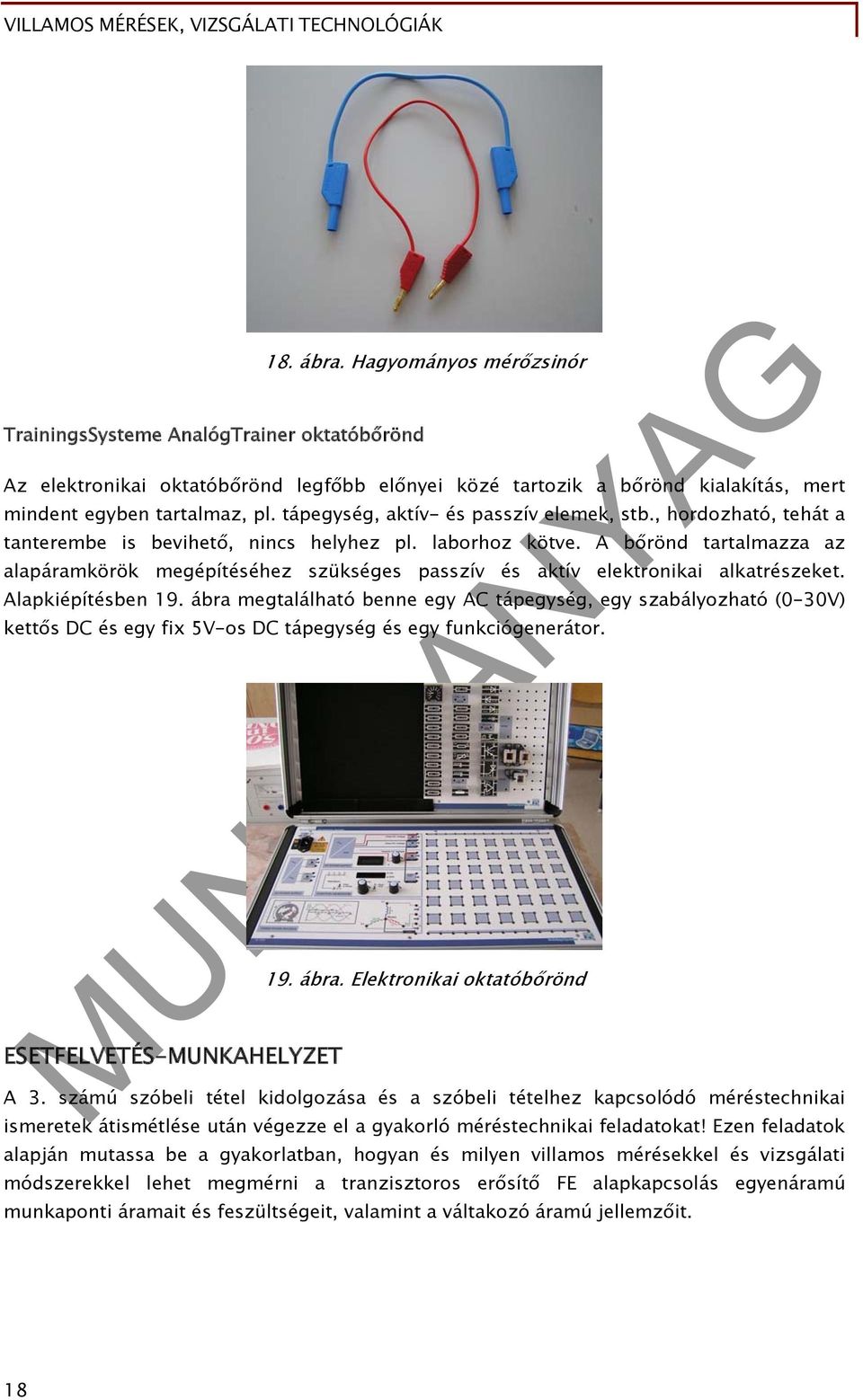 A bőrönd tartalmazza az alapáramkörök megépítéséhez szükséges passzív és aktív elektronikai alkatrészeket. Alapkiépítésben 19.