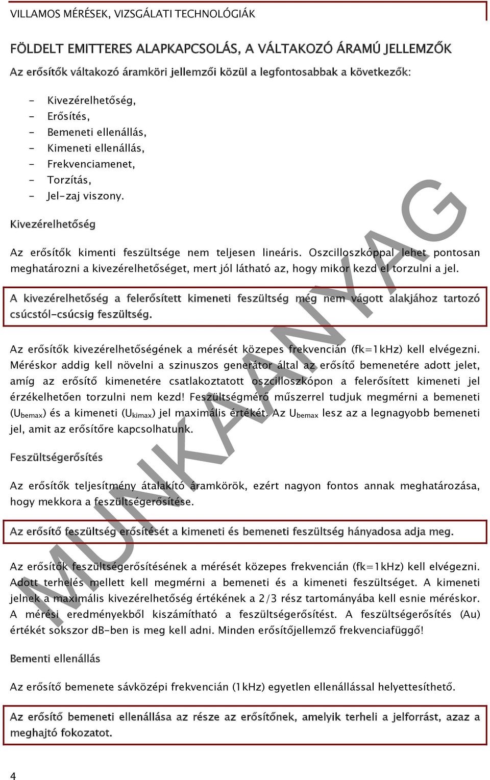 Oszcilloszkóppal lehet pontosan meghatározni a kivezérelhetőséget, mert jól látható az, hogy mikor kezd el torzulni a jel.