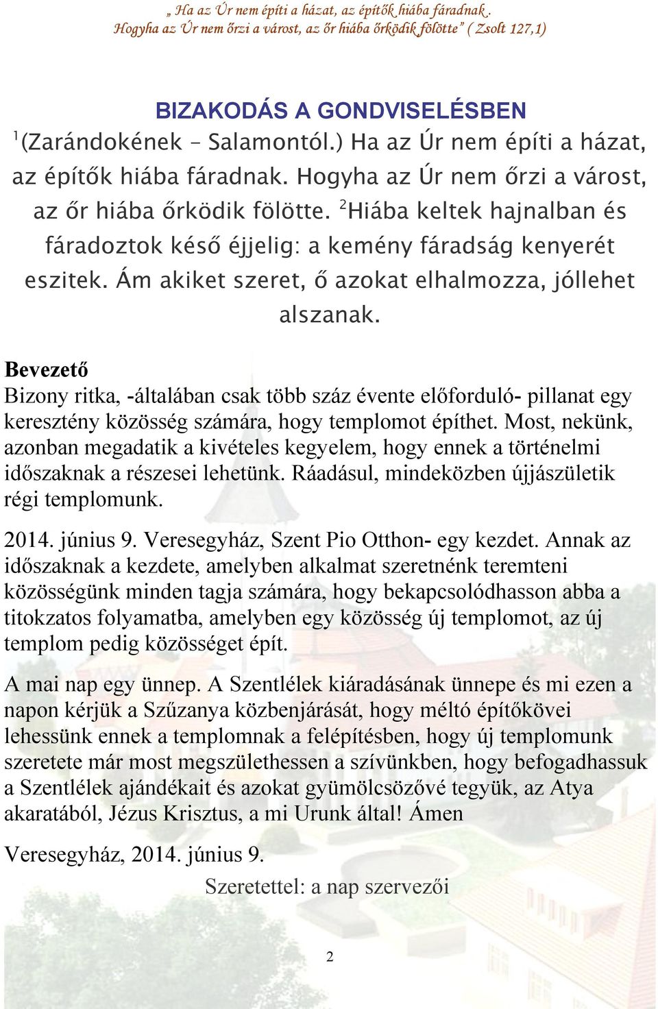 Bevezető Bizony ritka, -általában csak több száz évente előforduló- pillanat egy keresztény közösség számára, hogy templomot építhet.