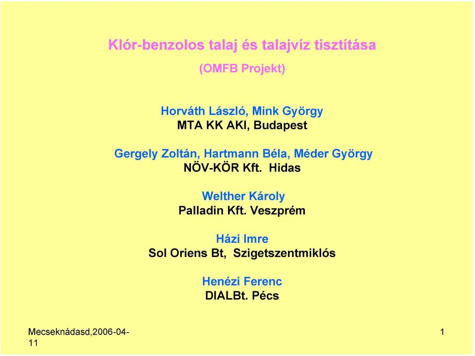 Béla, Méder György NÖV-KÖR Kft. Hidas Welther Károly Palladin Kft.