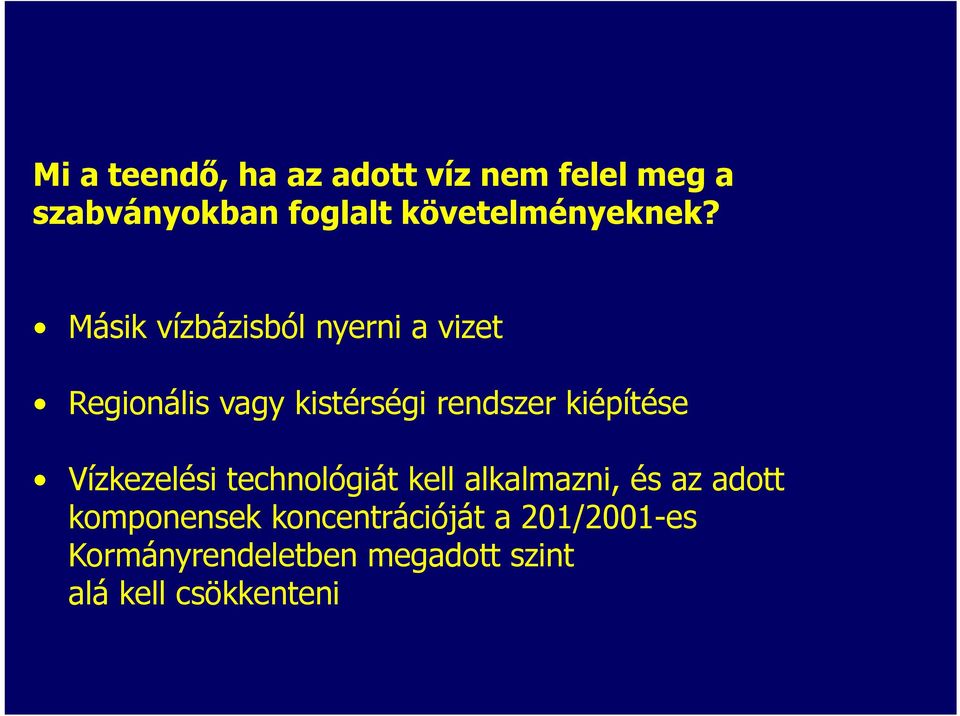 Másik vízbázisból nyerni a vizet Regionális vagy kistérségi rendszer kiépítése