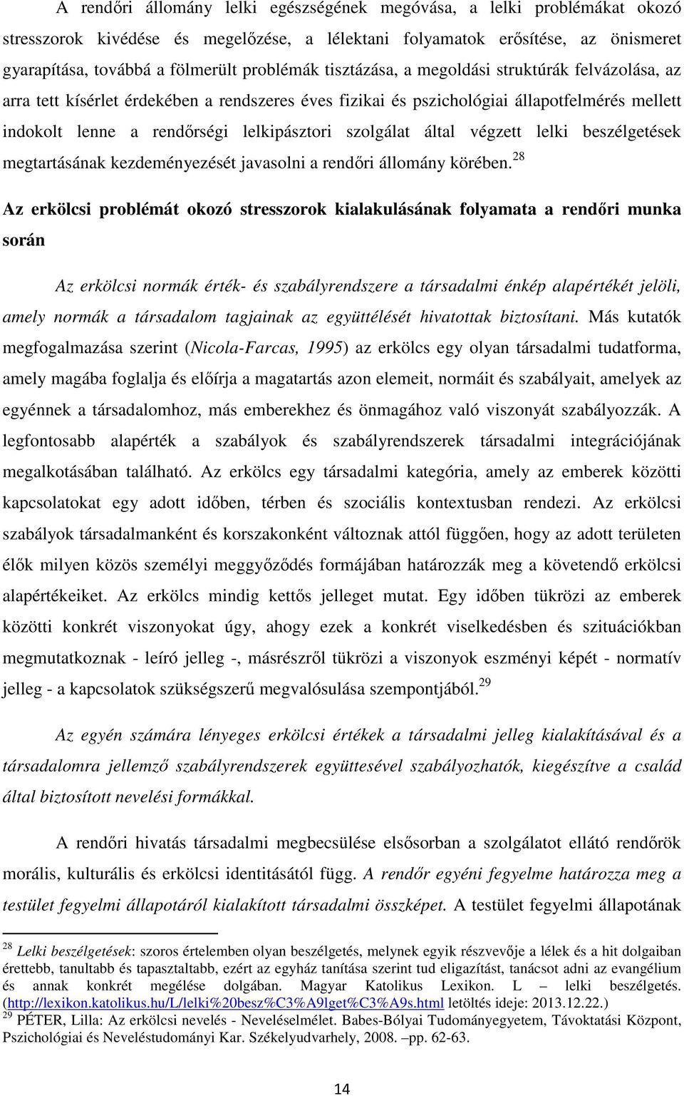 által végzett lelki beszélgetések megtartásának kezdeményezését javasolni a rendőri állomány körében.