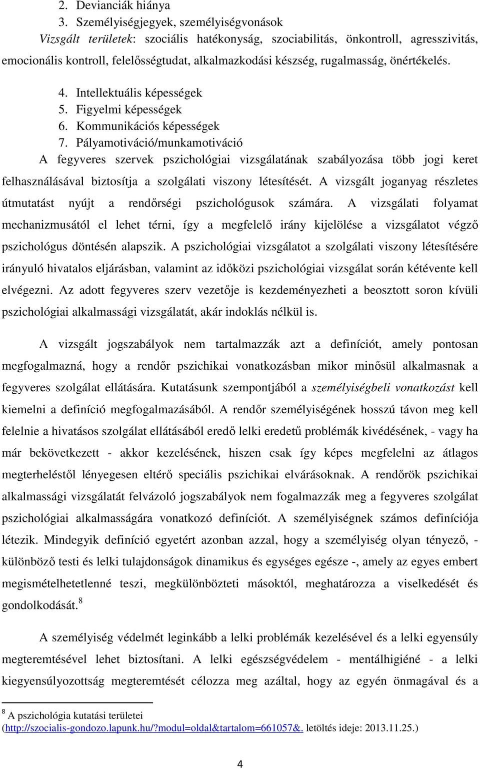 önértékelés. 4. Intellektuális képességek 5. Figyelmi képességek 6. Kommunikációs képességek 7.