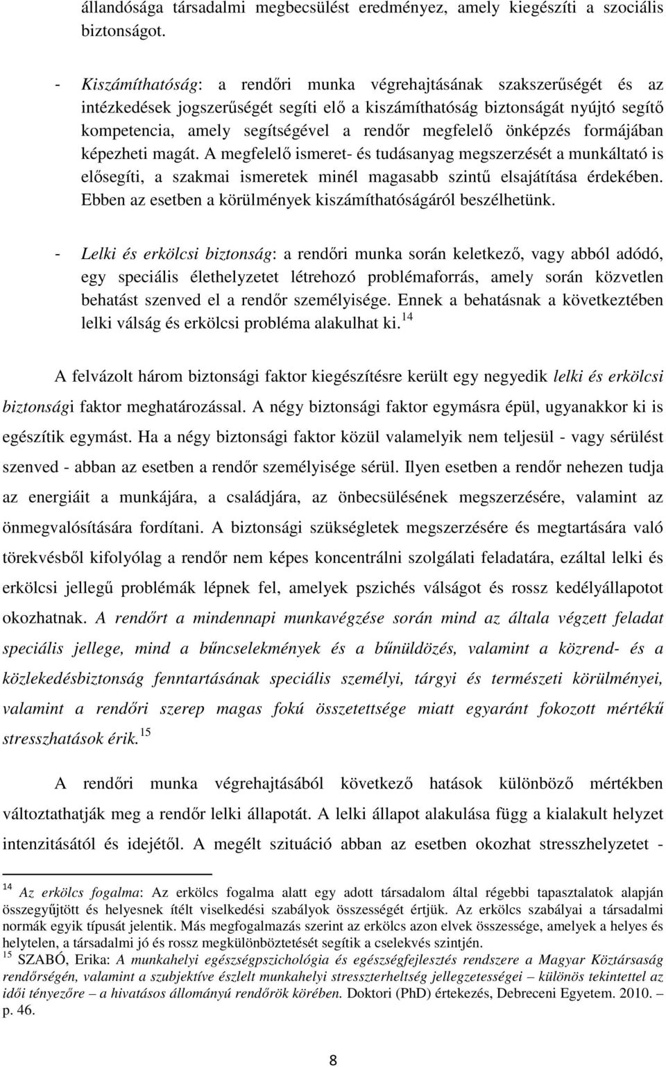 megfelelő önképzés formájában képezheti magát. A megfelelő ismeret- és tudásanyag megszerzését a munkáltató is elősegíti, a szakmai ismeretek minél magasabb szintű elsajátítása érdekében.