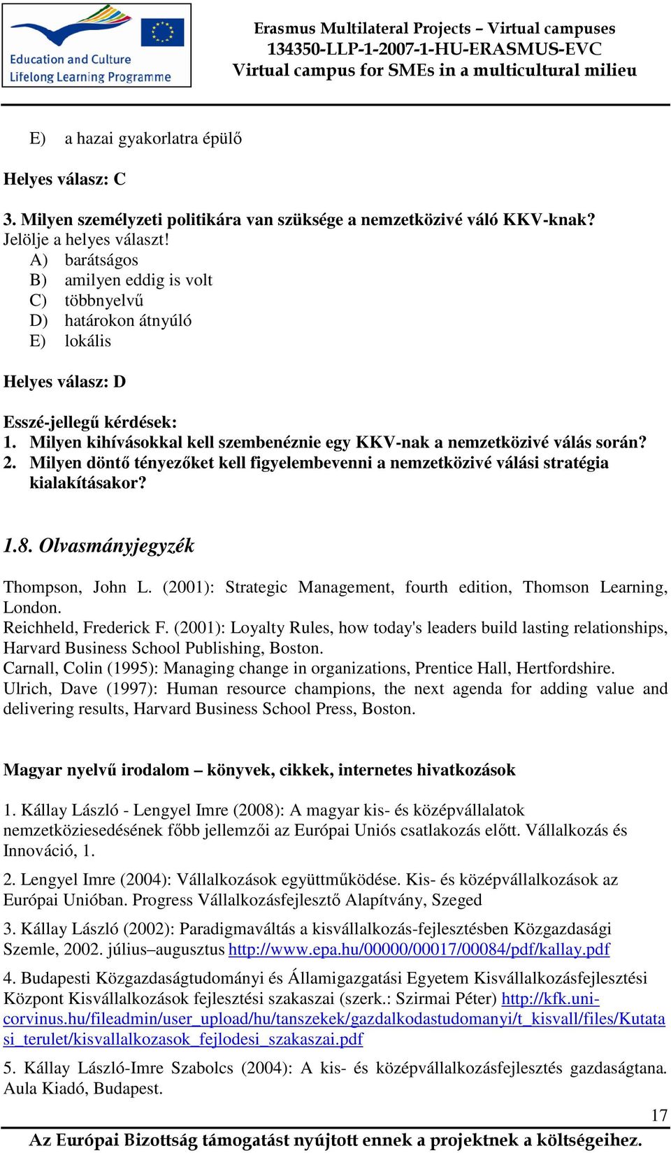 Milyen kihívásokkal kell szembenéznie egy KKV-nak a nemzetközivé válás során? 2. Milyen döntı tényezıket kell figyelembevenni a nemzetközivé válási stratégia kialakításakor? 1.8.