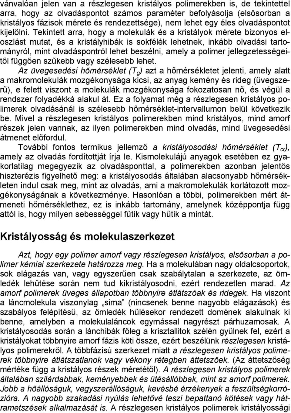 Tekintett arra, hogy a molekulák és a kristályok mérete bizonyos eloszlást mutat, és a kristályhibák is sokfélék lehetnek, inkább olvadási tartományról, mint olvadáspontról lehet beszélni, amely a