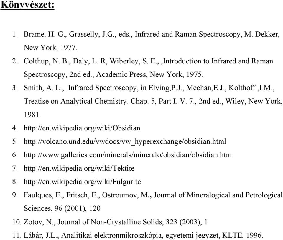 Chap. 5, Part I. V. 7., 2nd ed., Wiley, New York, 1981. 4. http://en.wikipedia.org/wiki/obsidian 5. http://volcano.und.edu/vwdocs/vw_hyperexchange/obsidian.html 6. http://www.galleries.