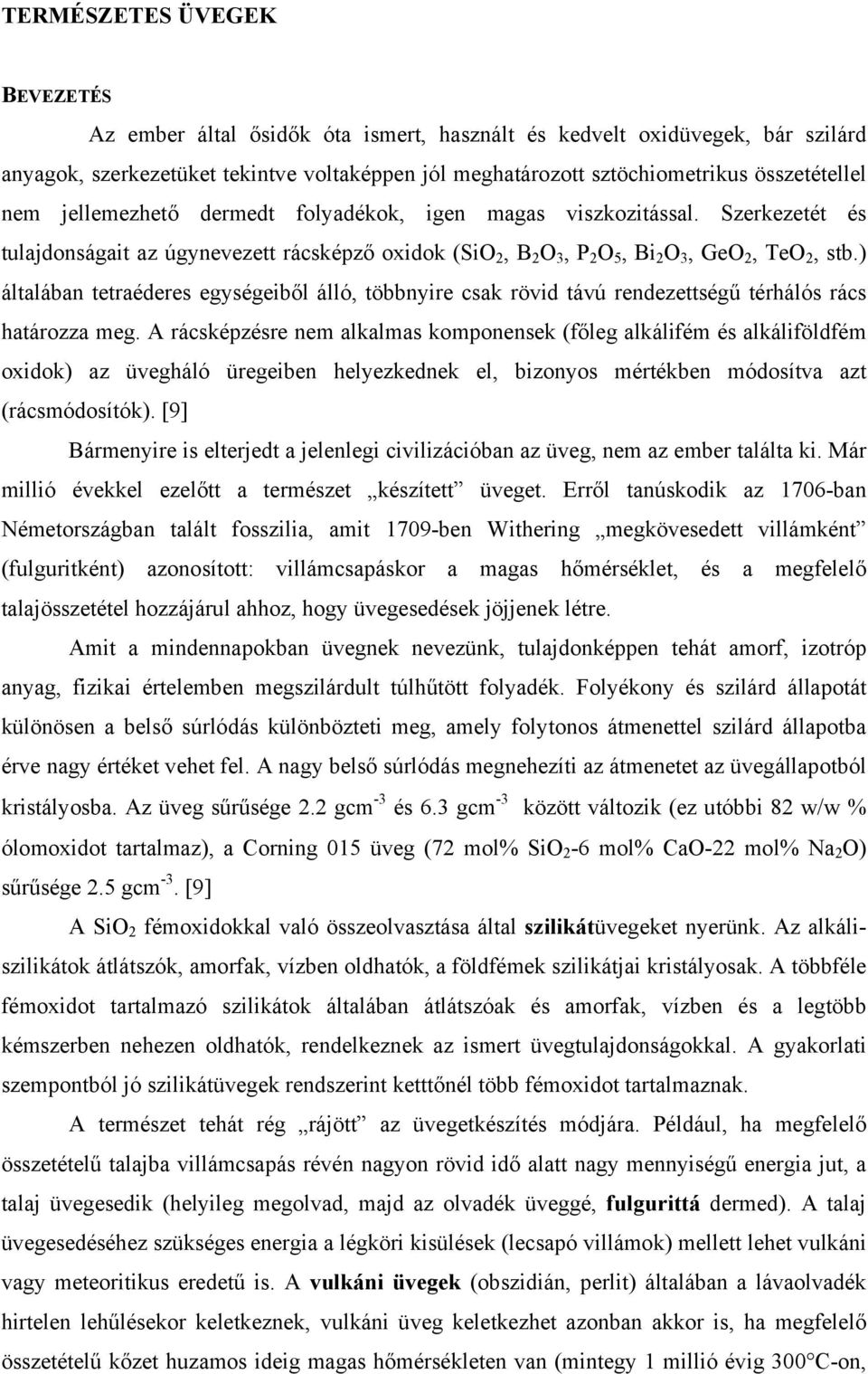 ) általában tetraéderes egységeiből álló, többnyire csak rövid távú rendezettségű térhálós rács határozza meg.