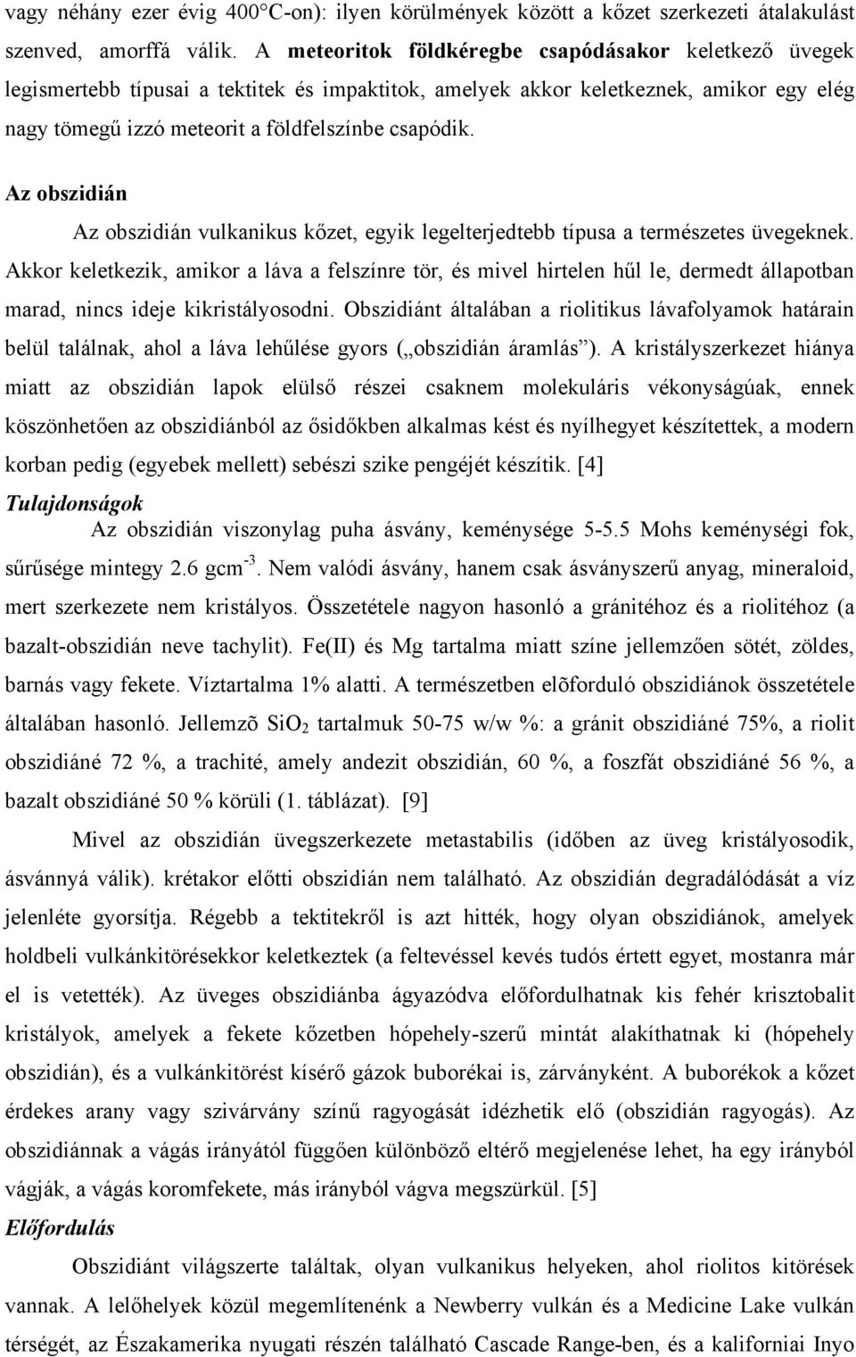 Az obszidián Az obszidián vulkanikus kőzet, egyik legelterjedtebb típusa a természetes üvegeknek.