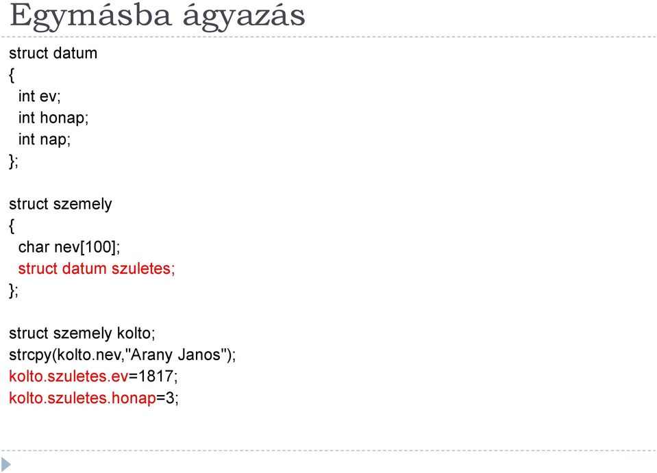 szuletes; }; struct szemely kolto; strcpy(kolto.