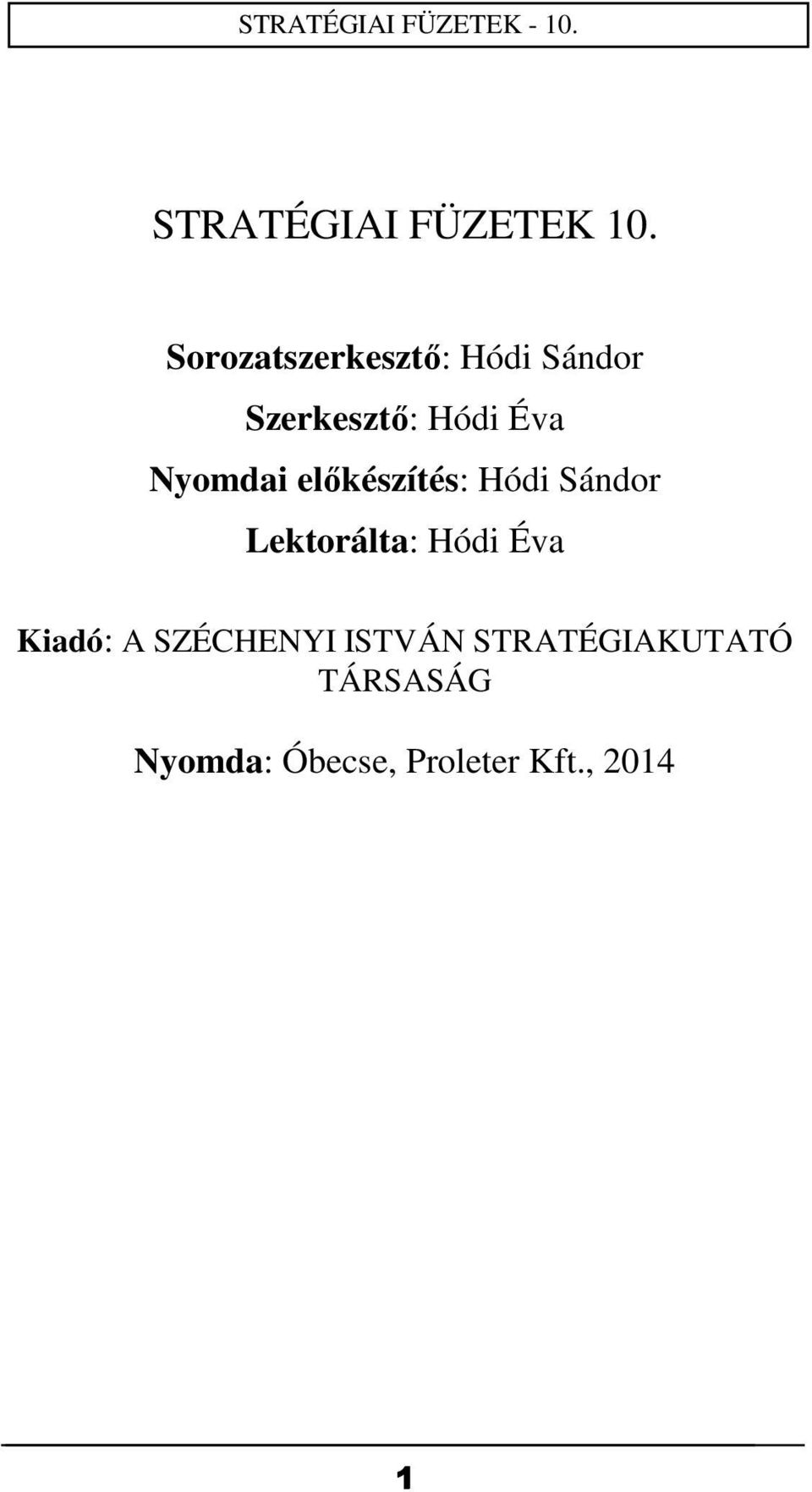 Nyomdai előkészítés: Hódi Sándor Lektorálta: Hódi Éva