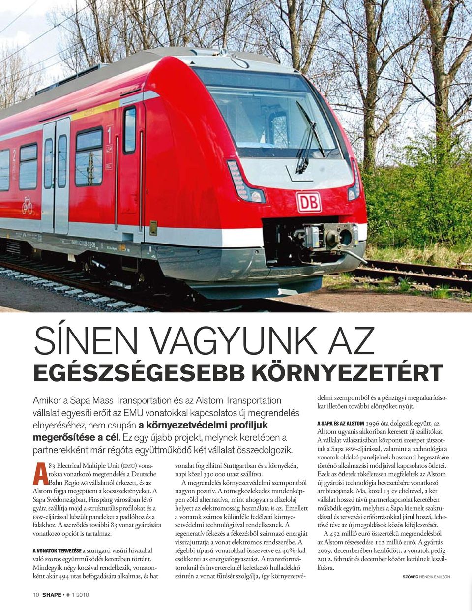 A83 Electrical Multiple Unit (emu) vonatokra vonatkozó megrendelés a Deutsche Bahn Regio ag vállalattól érkezett, és az Alstom fogja megépíteni a kocsiszekrényeket.