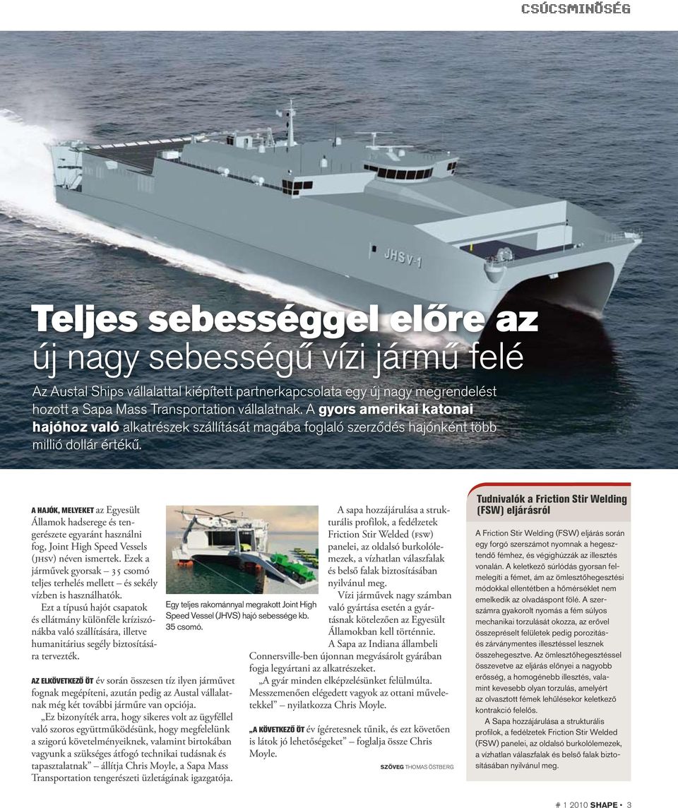 A HAJÓK, MELYEKET az Egyesült Államok hadserege és tengerészete egyaránt használni fog, Joint High Speed Vessels (jhsv) néven ismertek.